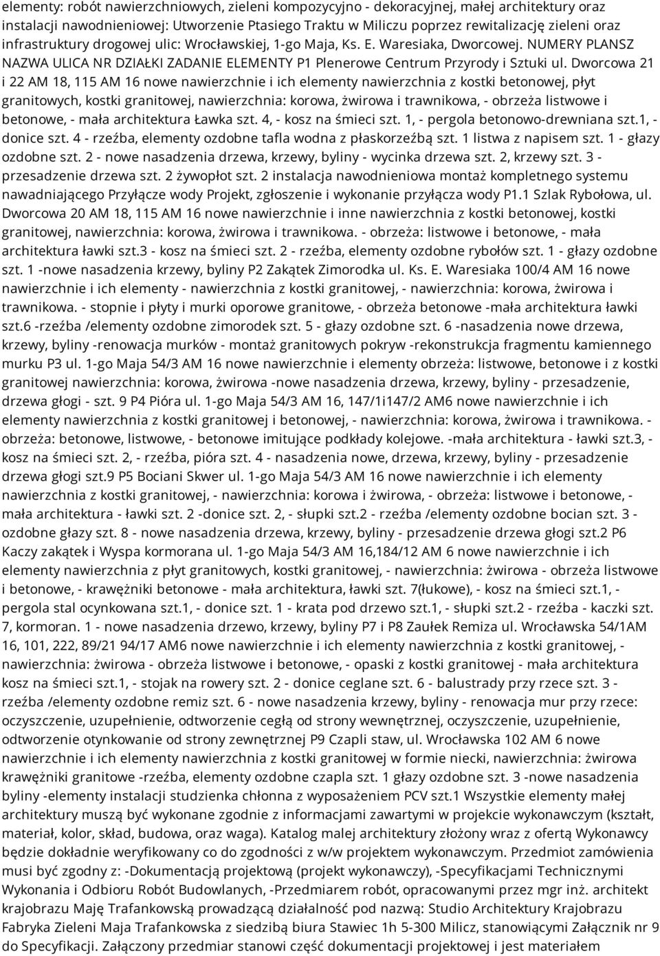 Dworcowa 21 i 22 AM 18, 115 AM 16 nowe nawierzchnie i ich elementy nawierzchnia z kostki betonowej, płyt granitowych, kostki granitowej, nawierzchnia: korowa, żwirowa i trawnikowa, - obrzeża listwowe