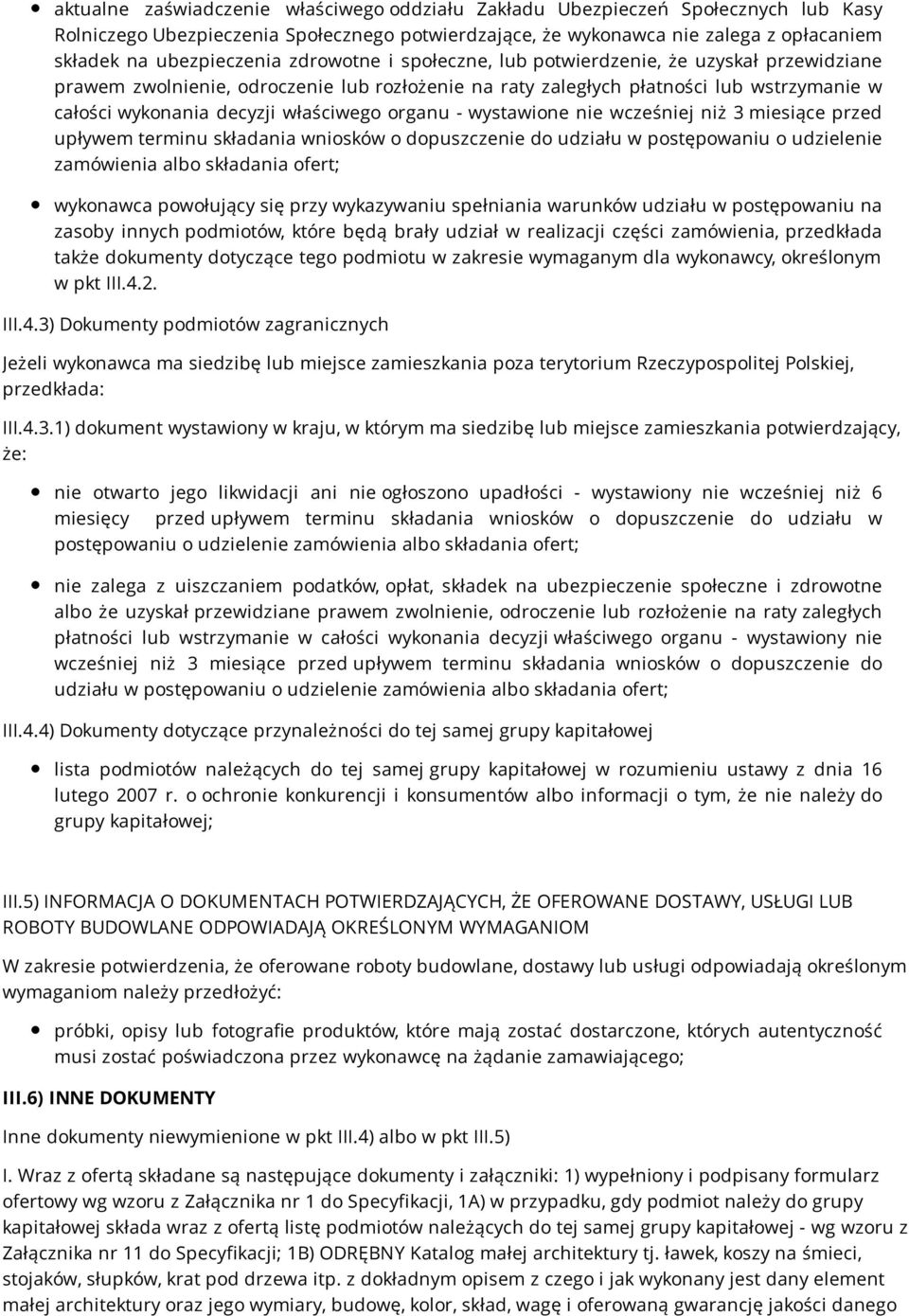 organu - wystawione nie wcześniej niż 3 miesiące przed upływem terminu składania wniosków o dopuszczenie do udziału w postępowaniu o udzielenie zamówienia albo składania ofert; wykonawca powołujący