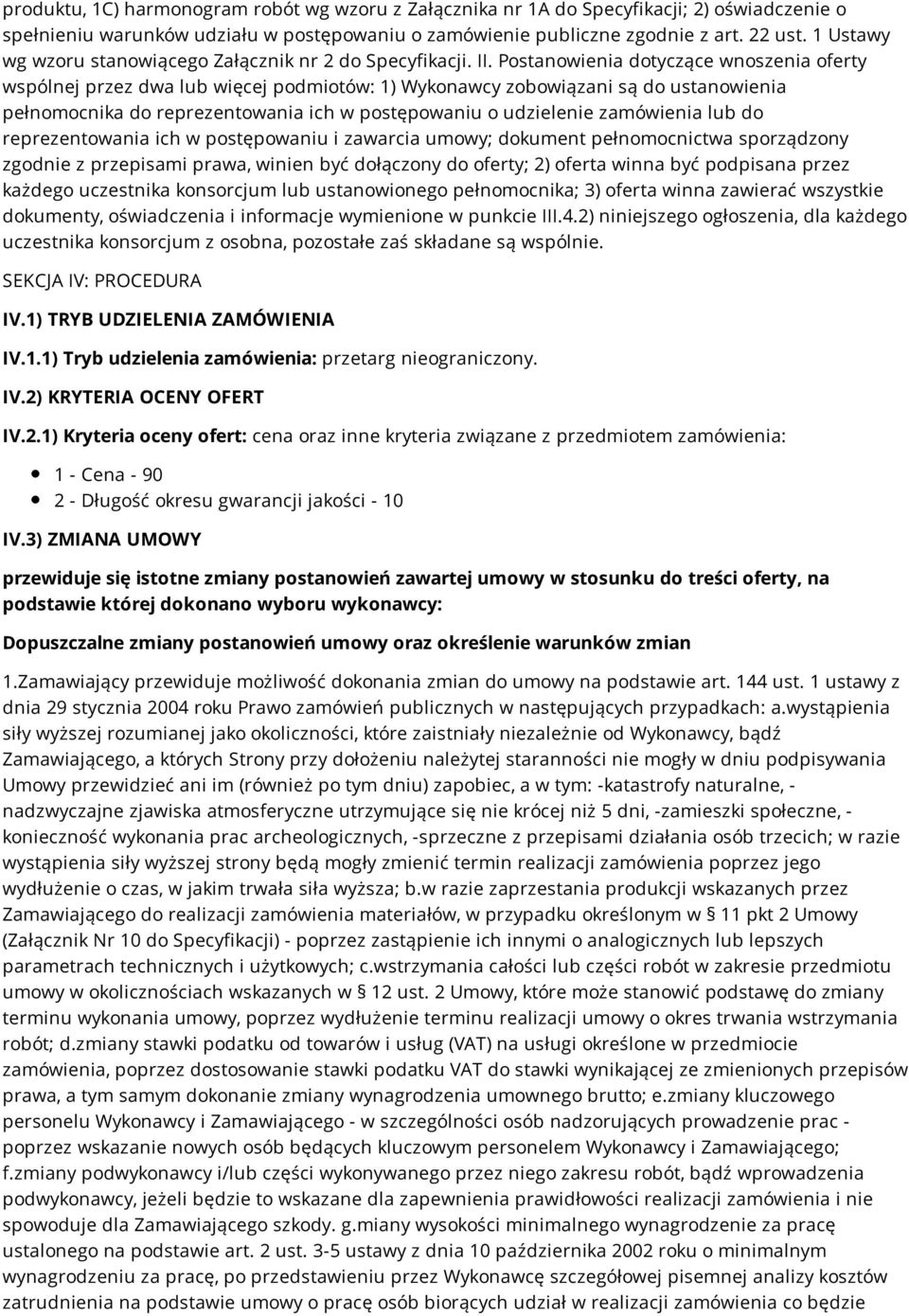 Postanowienia dotyczące wnoszenia oferty wspólnej przez dwa lub więcej podmiotów: 1) Wykonawcy zobowiązani są do ustanowienia pełnomocnika do reprezentowania ich w postępowaniu o udzielenie