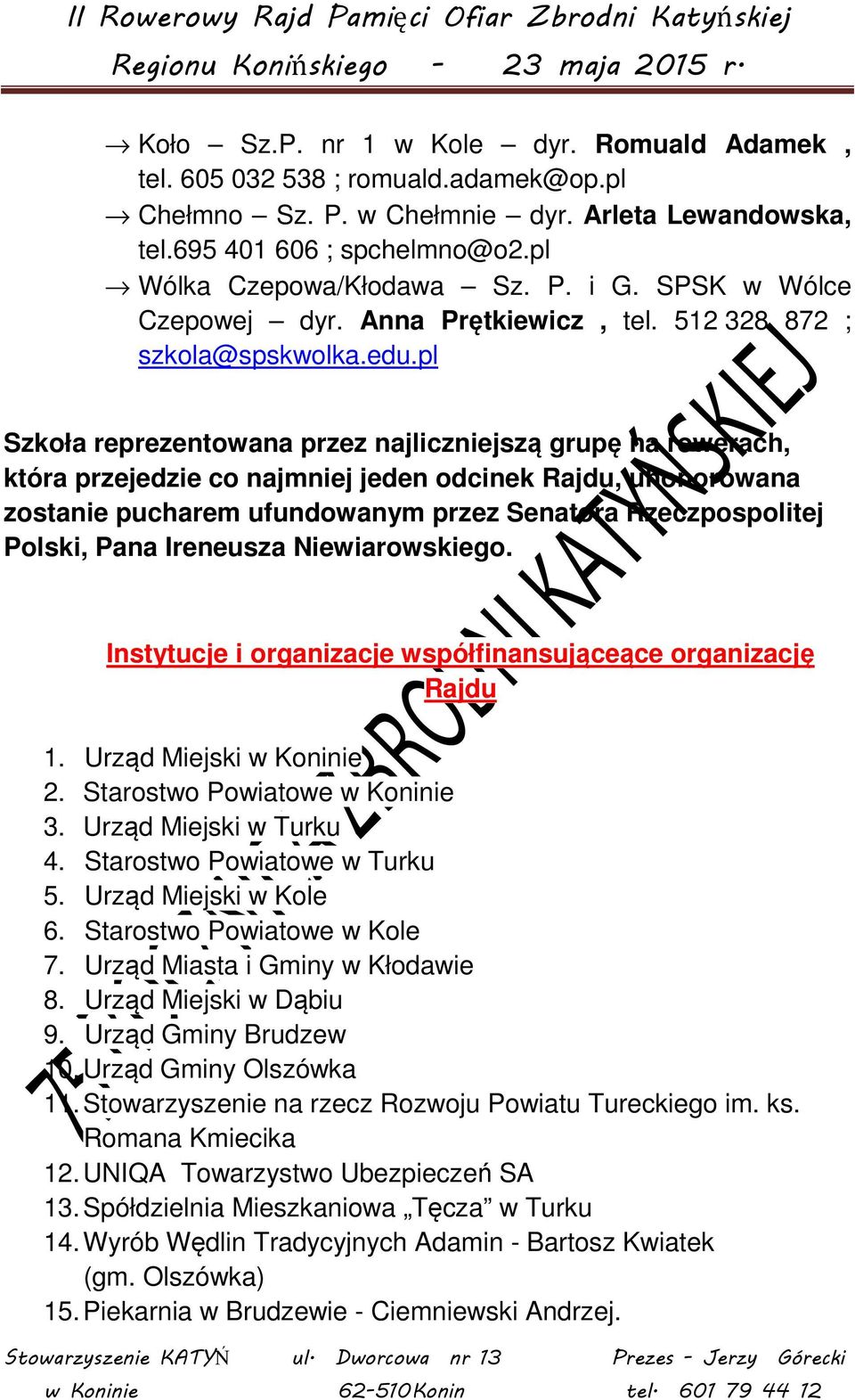 pl Szkoła reprezentowana przez najliczniejszą grupę na rowerach, która przejedzie co najmniej jeden odcinek Rajdu, uhonorowana zostanie pucharem ufundowanym przez Senatora Rzeczpospolitej Polski,