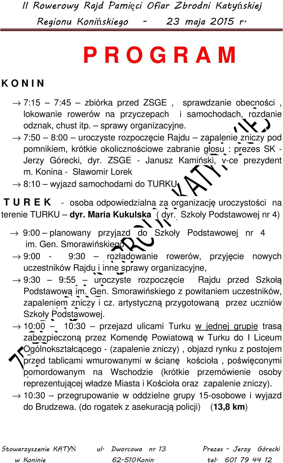 Konina - Sławomir Lorek 8:10 wyjazd samochodami do TURKU T U R E K - osoba odpowiedzialna za organizację uroczystości na terenie TURKU dyr. Maria Kukulska ( dyr.