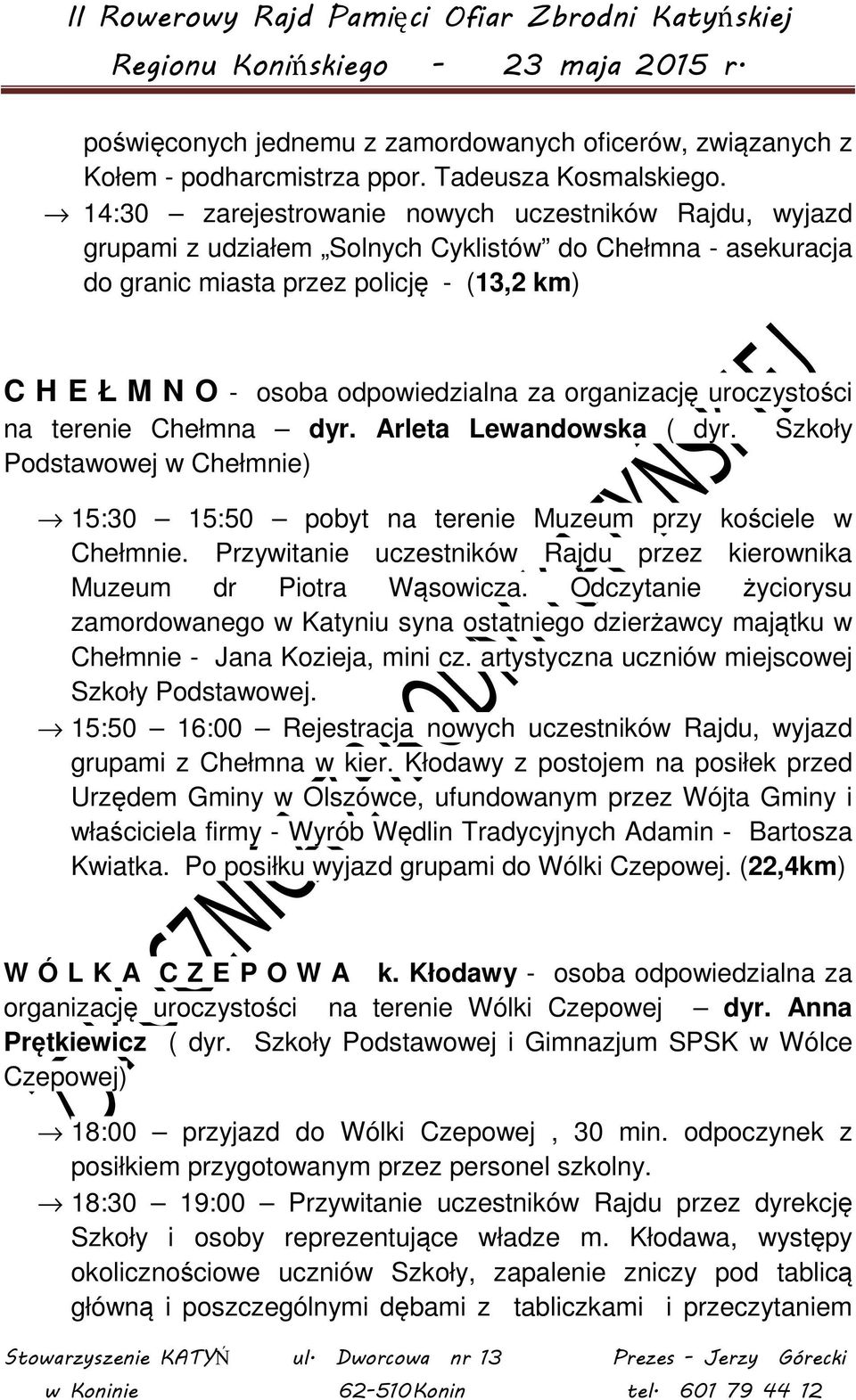 organizację uroczystości na terenie Chełmna dyr. Arleta Lewandowska ( dyr. Szkoły Podstawowej w Chełmnie) 15:30 15:50 pobyt na terenie Muzeum przy kościele w Chełmnie.