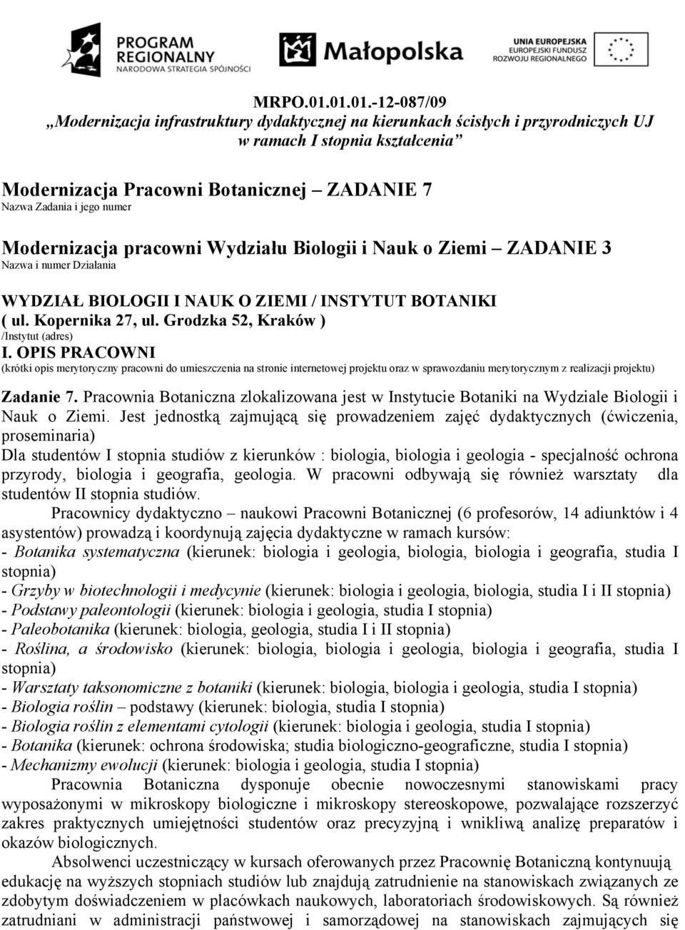 Modernizacja pracowni Wydziału Biologii i Nauk o Ziemi ZADANIE 3 i numer Działania WYDZIAŁ BIOLOGII I NAUK O ZIEMI / INSTYTUT BOTANIKI ( ul. Kopernika 27,, Kraków ) /Instytut (adres) I.