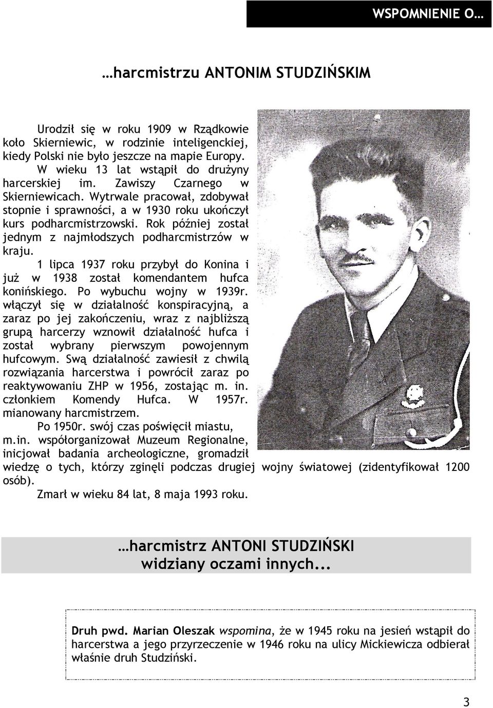 Rok później został jednym z najmłodszych podharcmistrzów w kraju. 1 lipca 1937 roku przybył do Konina i już w 1938 został komendantem hufca konińskiego. Po wybuchu wojny w 1939r.