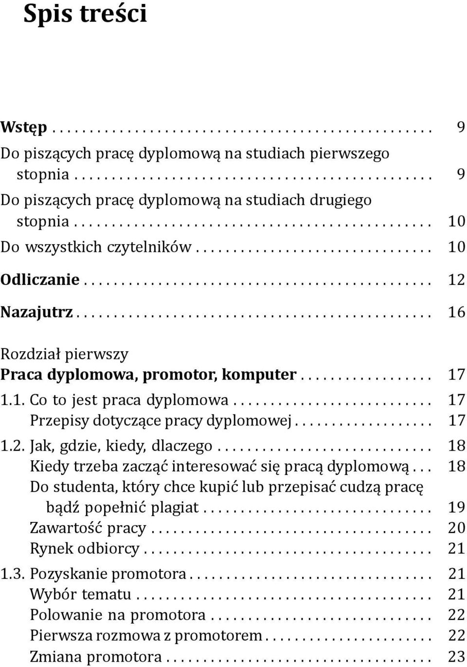 ... 18 Kiedy trzeba zacząć interesować się pracą dyplomową... 18 Do studenta, który chce kupić lub przepisać cudzą pracę bądź popełnić plagiat.... 19 Zawartość pracy.