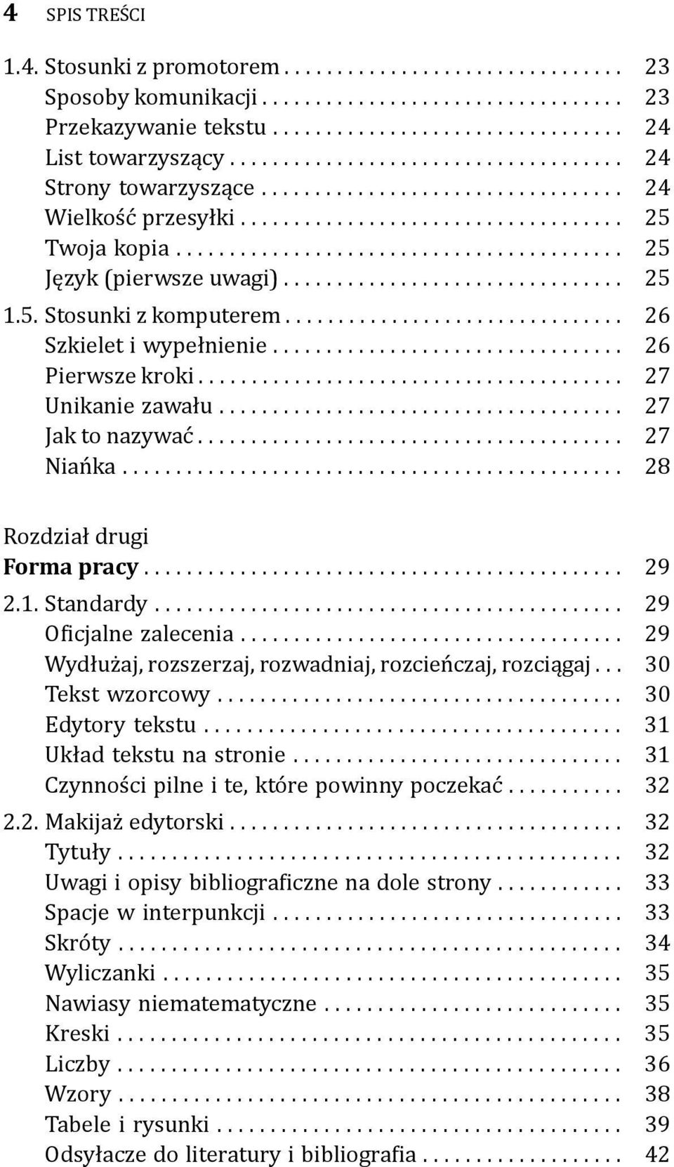 ... 28 Rozdział drugi Forma pracy... 29 2.1. Standardy... 29 O icjalne zalecenia... 29 Wydłużaj, rozszerzaj, rozwadniaj, rozcieńczaj, rozciągaj... 30 Tekst wzorcowy... 30 Edytory tekstu.