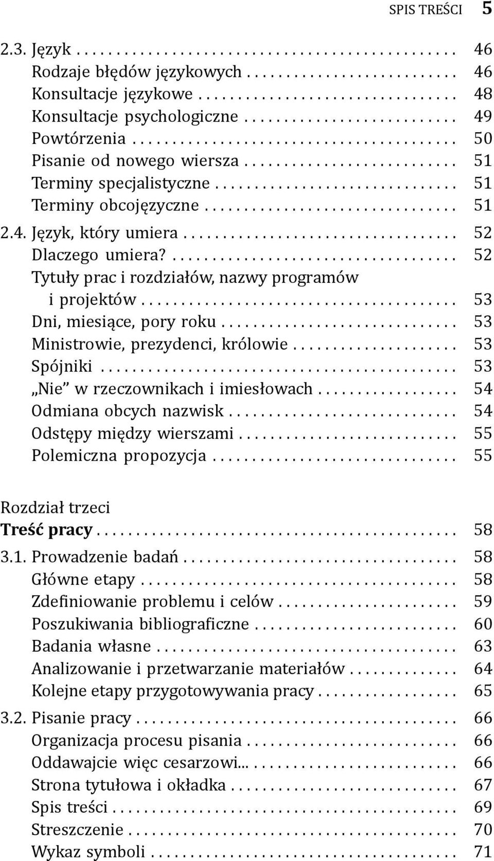 ... 53 Ministrowie, prezydenci, królowie.... 53 Spójniki... 53 Nie w rzeczownikach i imiesłowach.... 54 Odmiana obcych nazwisk.... 54 Odstępy między wierszami.... 55 Polemiczna propozycja.