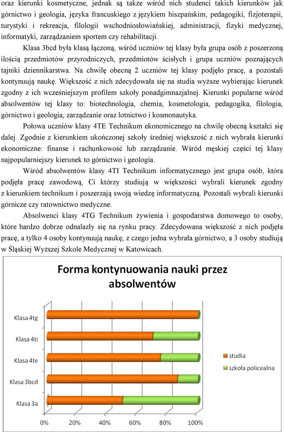 Klasa 3bcd była klasą łączoną, wśród uczniów tej klasy była grupa osób z poszerzoną ilością przedmiotów przyrodniczych, przedmiotów ścisłych i grupa uczniów poznających tajniki dziennikarstwa.