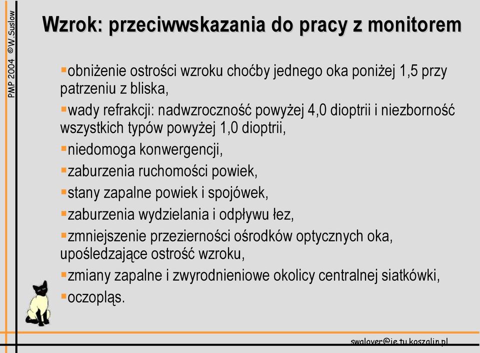 zaburzenia ruchomości powiek, stany zapalne powiek i spojówek, zaburzenia wydzielania i odpływu łez, zmniejszenie przezierności