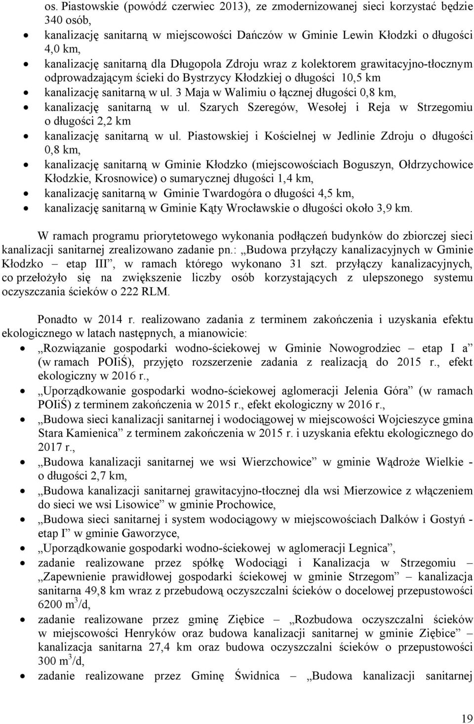 3 Maja w Walimiu o łącznej długości 0,8 km, kanalizację sanitarną w ul. Szarych Szeregów, Wesołej i Reja w Strzegomiu o długości 2,2 km kanalizację sanitarną w ul.