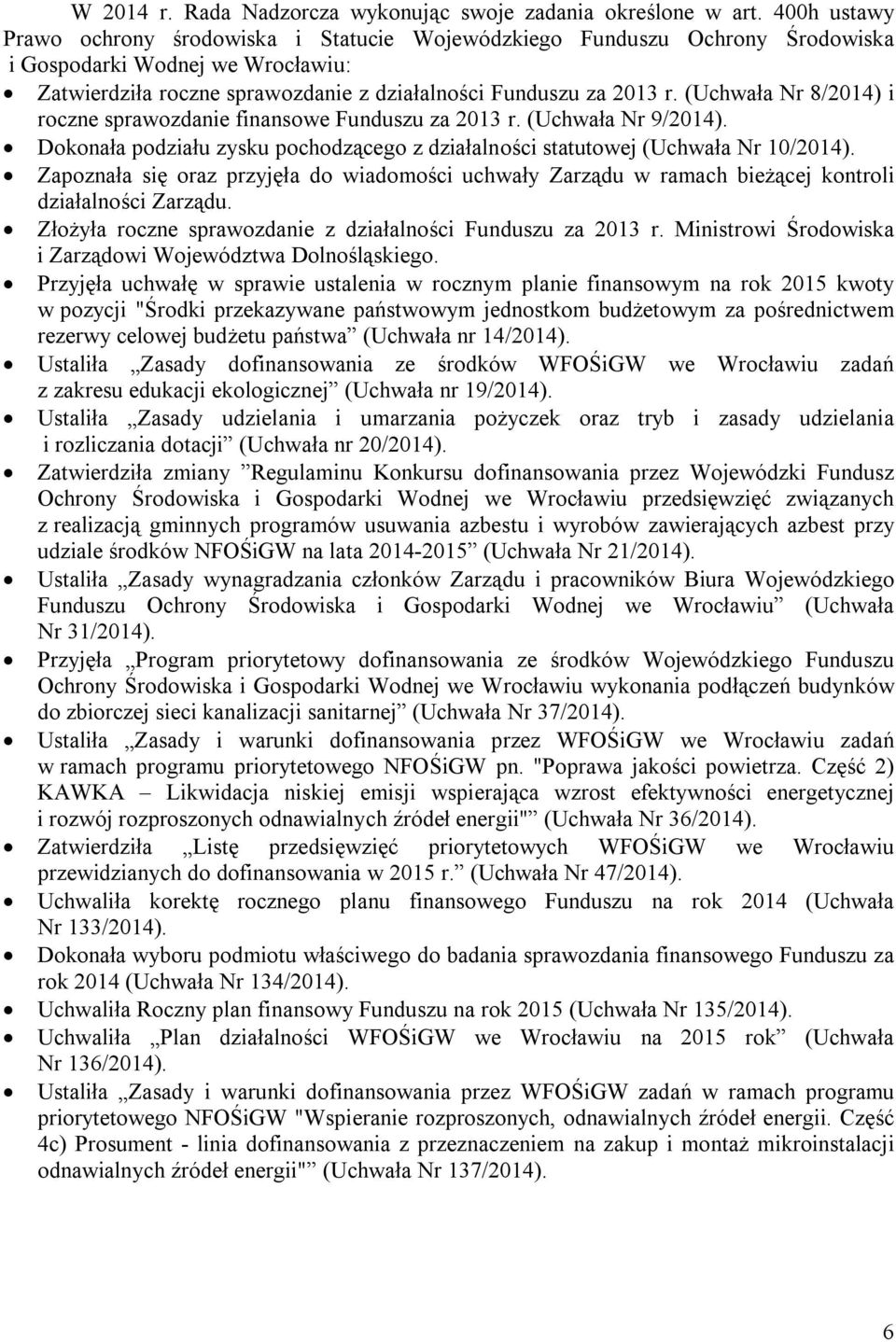 (Uchwała Nr 8/2014) i roczne sprawozdanie finansowe Funduszu za 2013 r. (Uchwała Nr 9/2014). Dokonała podziału zysku pochodzącego z działalności statutowej (Uchwała Nr 10/2014).