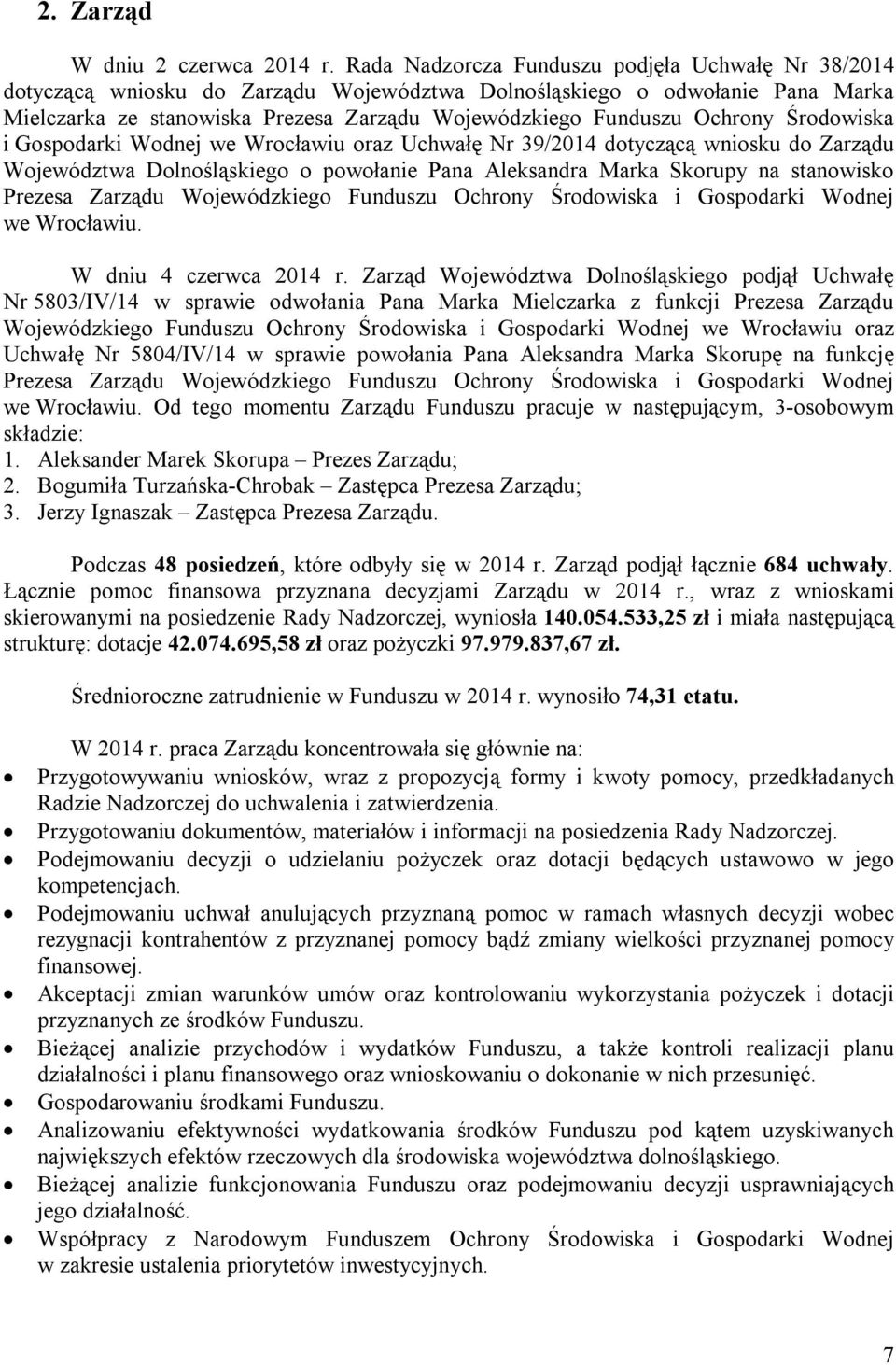 Ochrony Środowiska i Gospodarki Wodnej we Wrocławiu oraz Uchwałę Nr 39/2014 dotyczącą wniosku do Zarządu Województwa Dolnośląskiego o powołanie Pana Aleksandra Marka Skorupy na stanowisko Prezesa