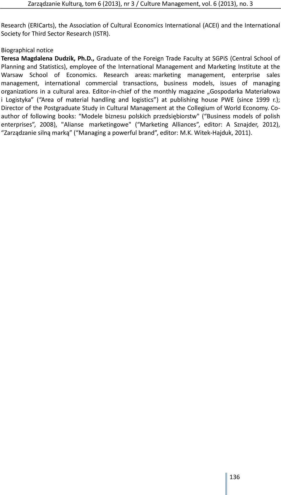 , Graduate of the Foreign Trade Faculty at SGPiS (Central School of Planning and Statistics), employee of the International Management and Marketing Institute at the Warsaw School of Economics.