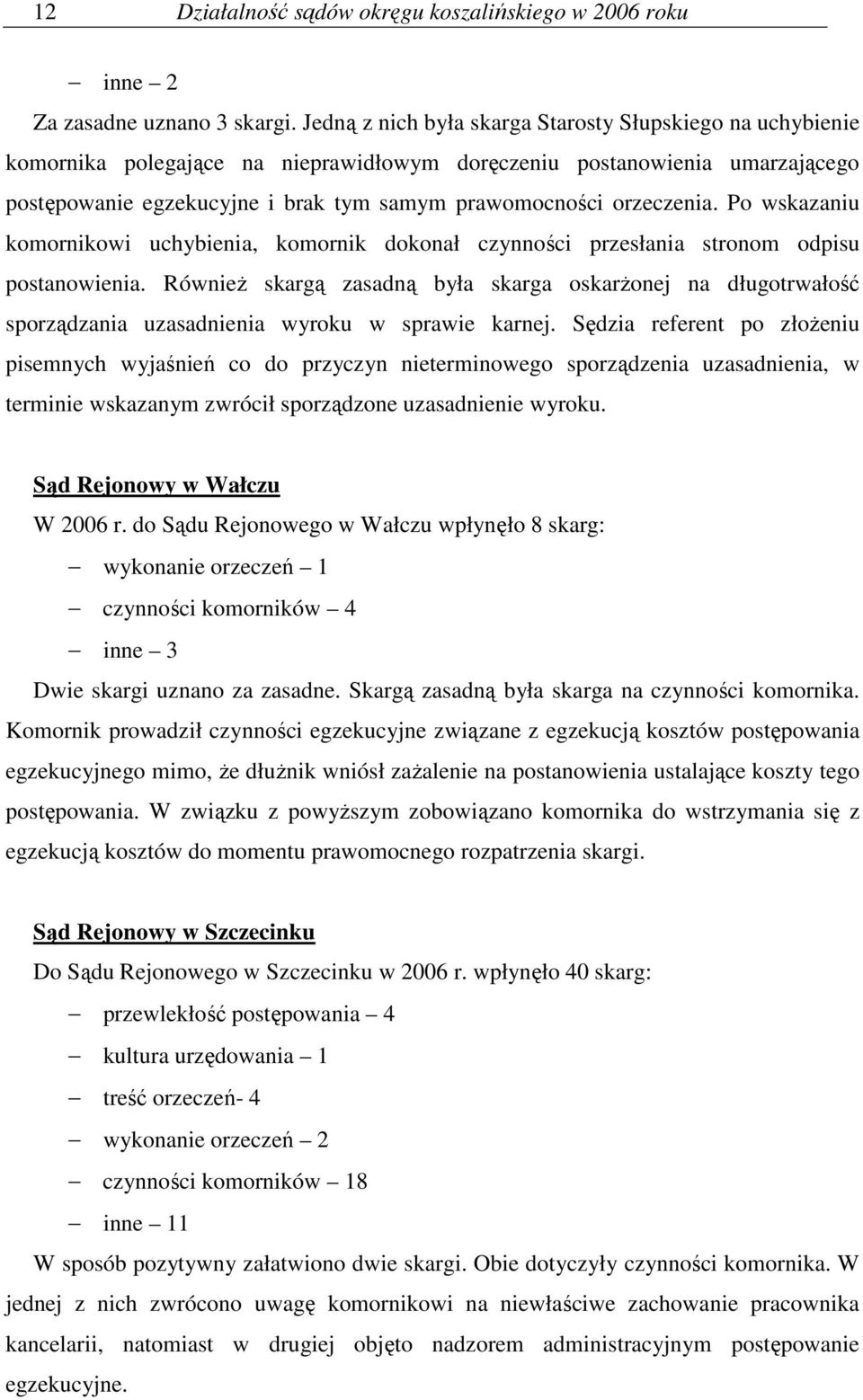 orzeczenia. Po wskazaniu komornikowi uchybienia, komornik dokonał czynności przesłania stronom odpisu postanowienia.