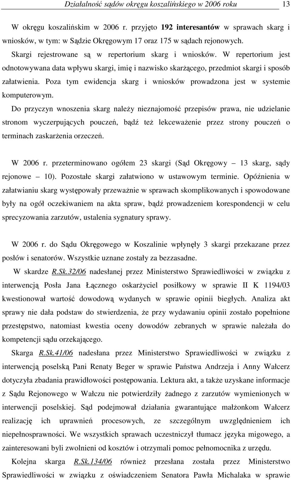 Poza tym ewidencja skarg i wniosków prowadzona jest w systemie komputerowym.