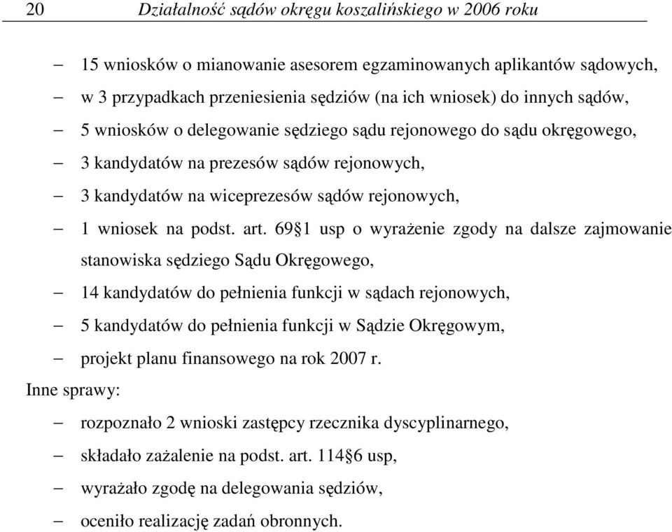 69 1 usp o wyraŝenie zgody na dalsze zajmowanie stanowiska sędziego Sądu Okręgowego, 14 kandydatów do pełnienia funkcji w sądach rejonowych, 5 kandydatów do pełnienia funkcji w Sądzie Okręgowym,