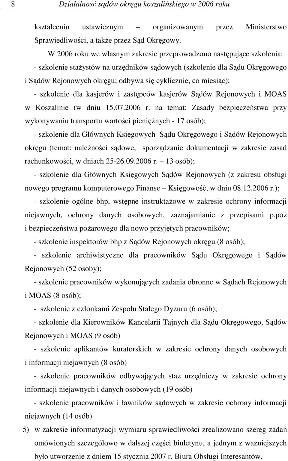 miesiąc); - szkolenie dla kasjerów i zastępców kasjerów Sądów Rejonowych i MOAS w Koszalinie (w dniu 15.07.2006 r.