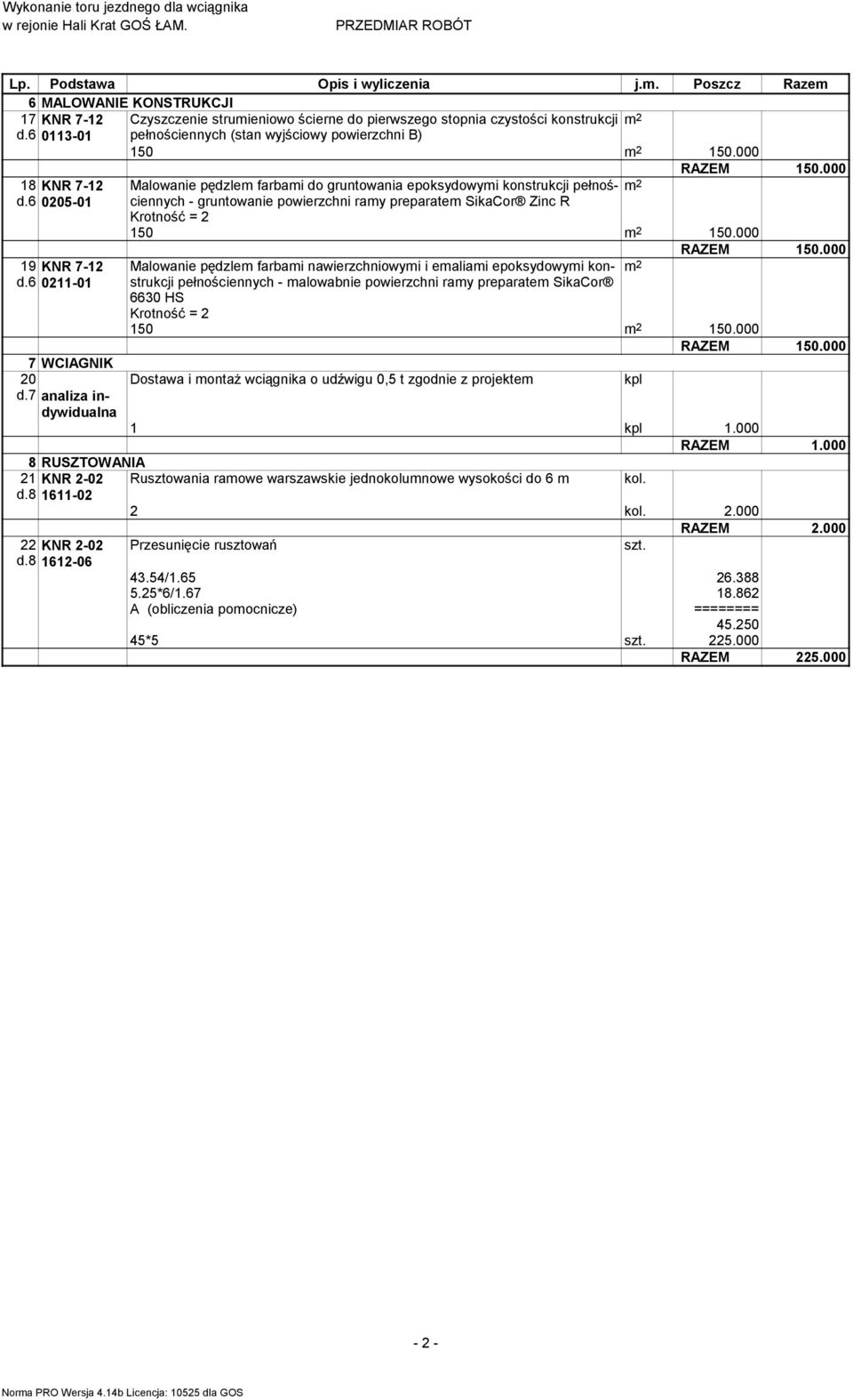 ray preparae SikaCor Zinc R Kroność = 2 150 2 150000 19 KNR 7-12 d6 0211-01 7 WCIAGNIK 20 d7 analiza indywidualna RAZEM 150000 Malowanie pędzle farbai nawierzchniowyi i ealiai epoksydowyi konsrukcji