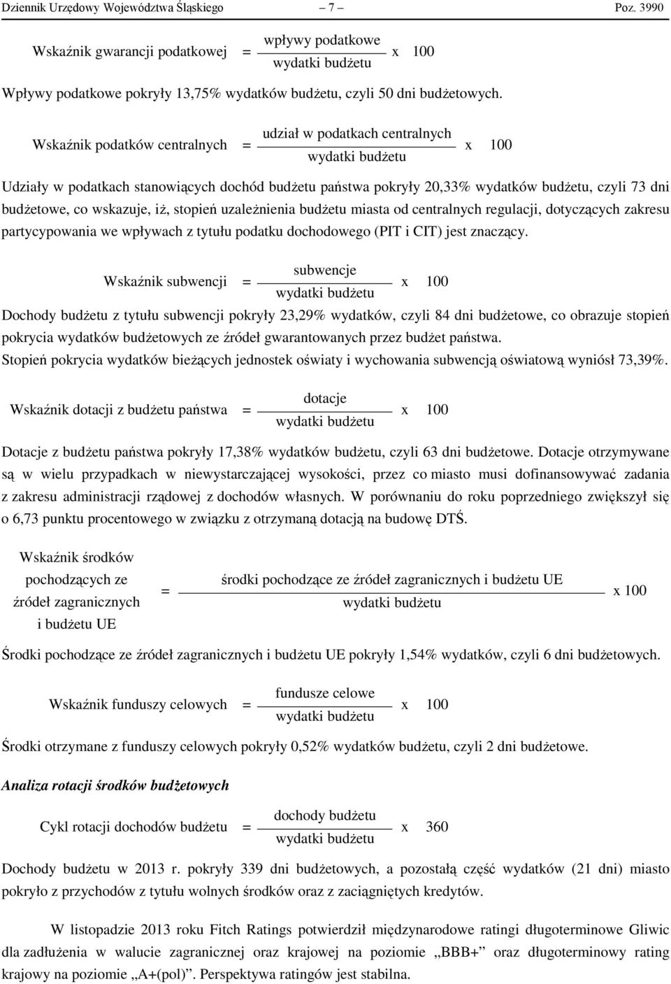 co wskazuje, iż, stopień uzależnienia budżetu miasta od centralnych regulacji, dotyczących zakresu partycypowania we wpływach z tytułu podatku dochodowego (PIT i CIT) jest znaczący.