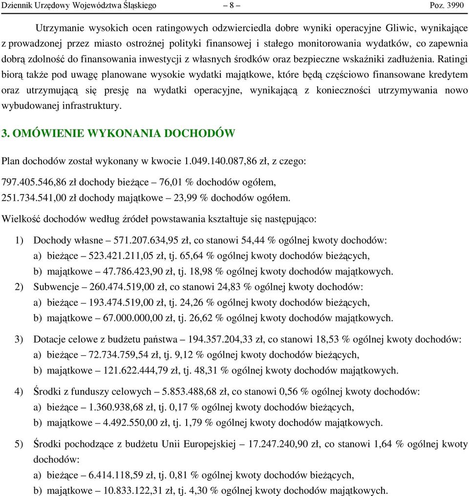 zapewnia dobrą zdolność do finansowania inwestycji z własnych środków oraz bezpieczne wskaźniki zadłużenia.