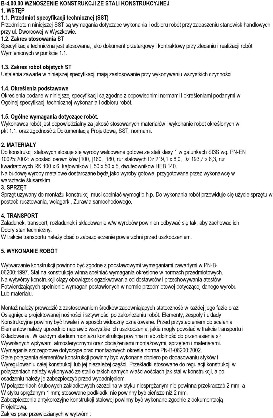 Zakres stosowania ST Specyfikacja techniczna jest stosowana, jako dokument przetargowy i kontraktowy przy zlecaniu i realizacji robót Wymienionych w punkcie 1.1. 1.3.