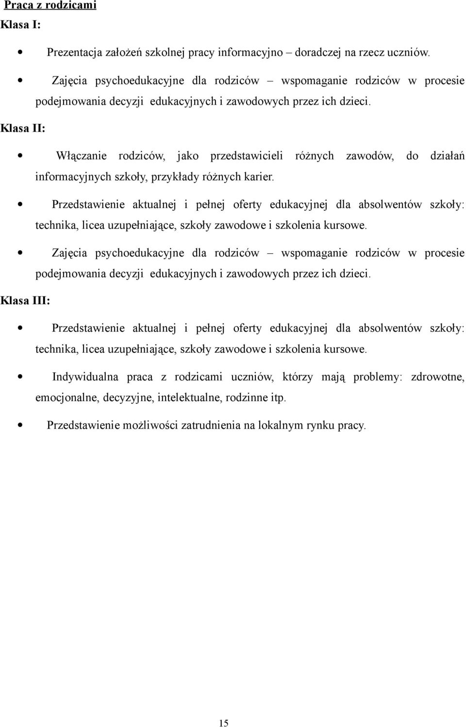 Klasa II: Włączanie rodziców, jako przedstawicieli różnych zawodów, do działań informacyjnych szkoły, przykłady różnych karier.