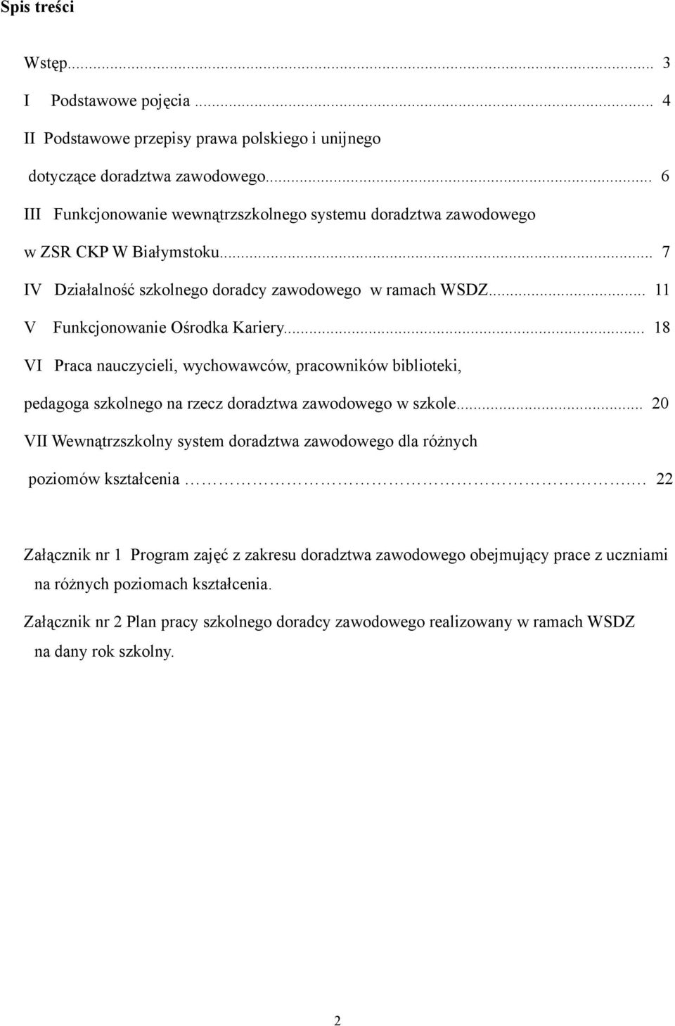 .. 11 V Funkcjonowanie Ośrodka Kariery... 18 VI Praca nauczycieli, wychowawców, pracowników biblioteki, pedagoga szkolnego na rzecz doradztwa zawodowego w szkole.