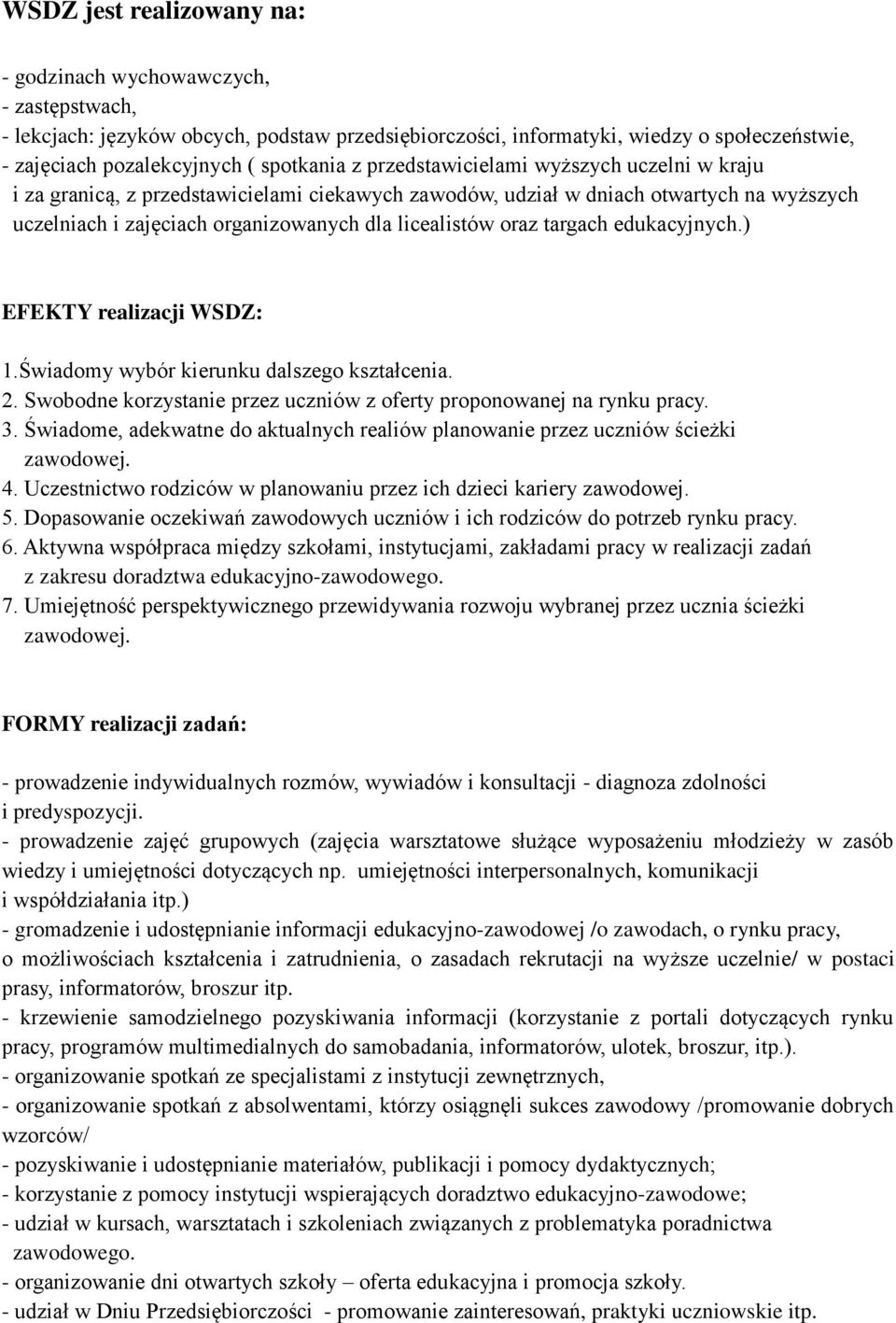 oraz targach edukacyjnych.) EFEKTY realizacji WSDZ: 1.Świadomy wybór kierunku dalszego kształcenia. 2. Swobodne korzystanie przez uczniów z oferty proponowanej na rynku pracy. 3.