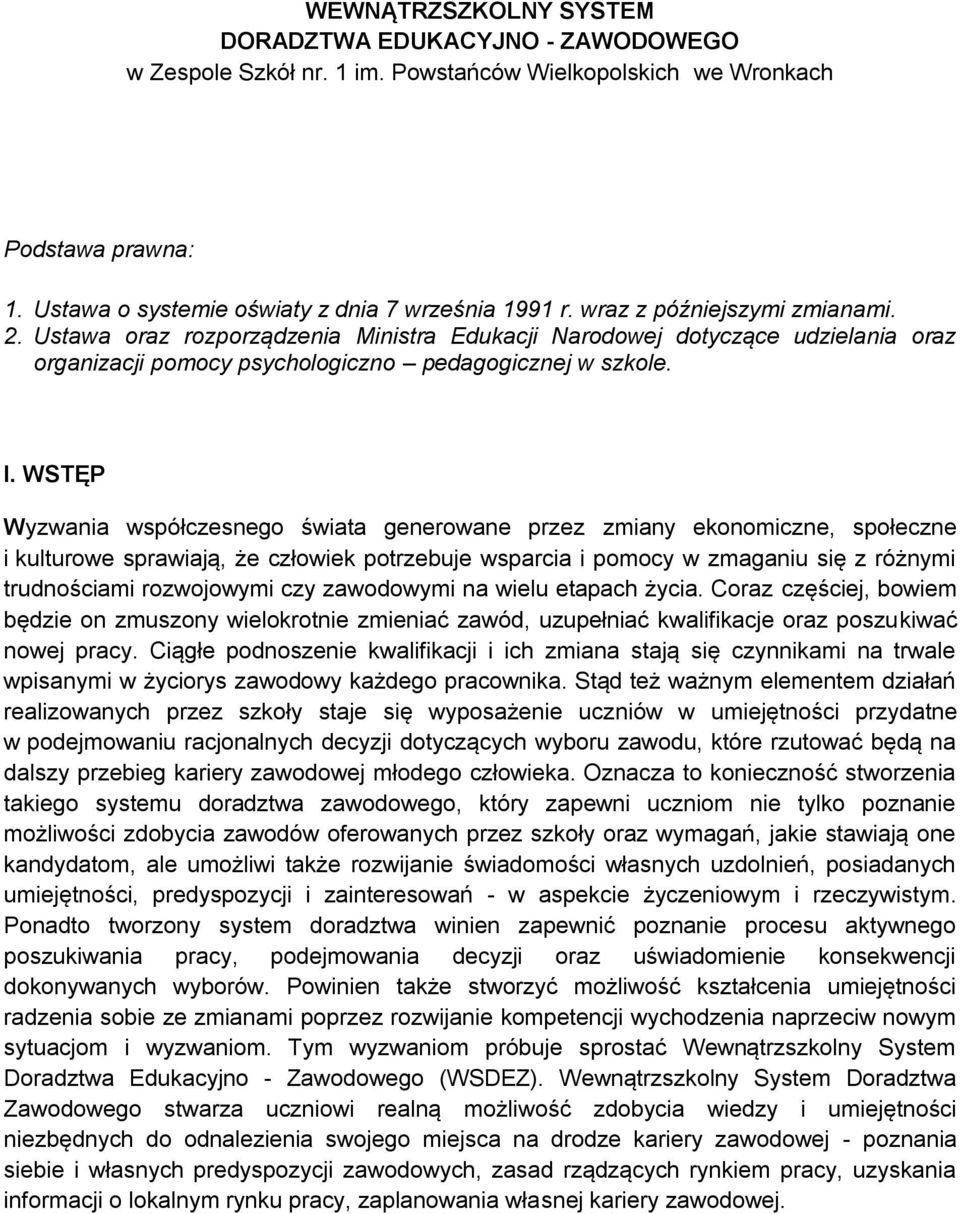 WSTĘP Wyzwania współczesnego świata generowane przez zmiany ekonomiczne, społeczne i kulturowe sprawiają, że człowiek potrzebuje wsparcia i pomocy w zmaganiu się z różnymi trudnościami rozwojowymi