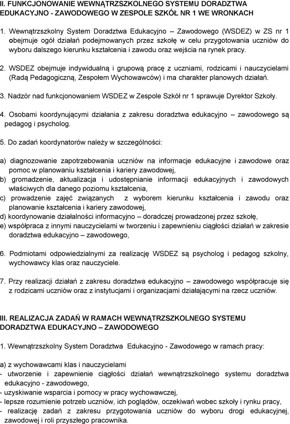 oraz wejścia na rynek pracy. 2. WSDEZ obejmuje indywidualną i grupową pracę z uczniami, rodzicami i nauczycielami (Radą Pedagogiczną, Zespołem Wychowawców) i ma charakter planowych działań. 3.