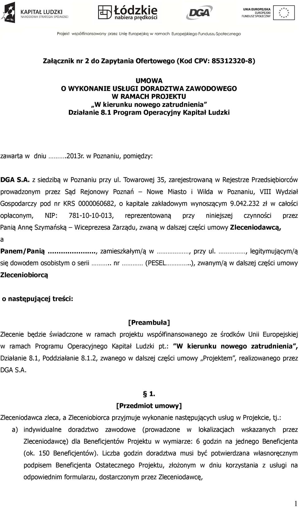 Towarowej 35, zarejestrowaną w Rejestrze Przedsiębiorców prowadzonym przez Sąd Rejonowy Poznań Nowe Miasto i Wilda w Poznaniu, VIII Wydział Gospodarczy pod nr KRS 0000060682, o kapitale zakładowym