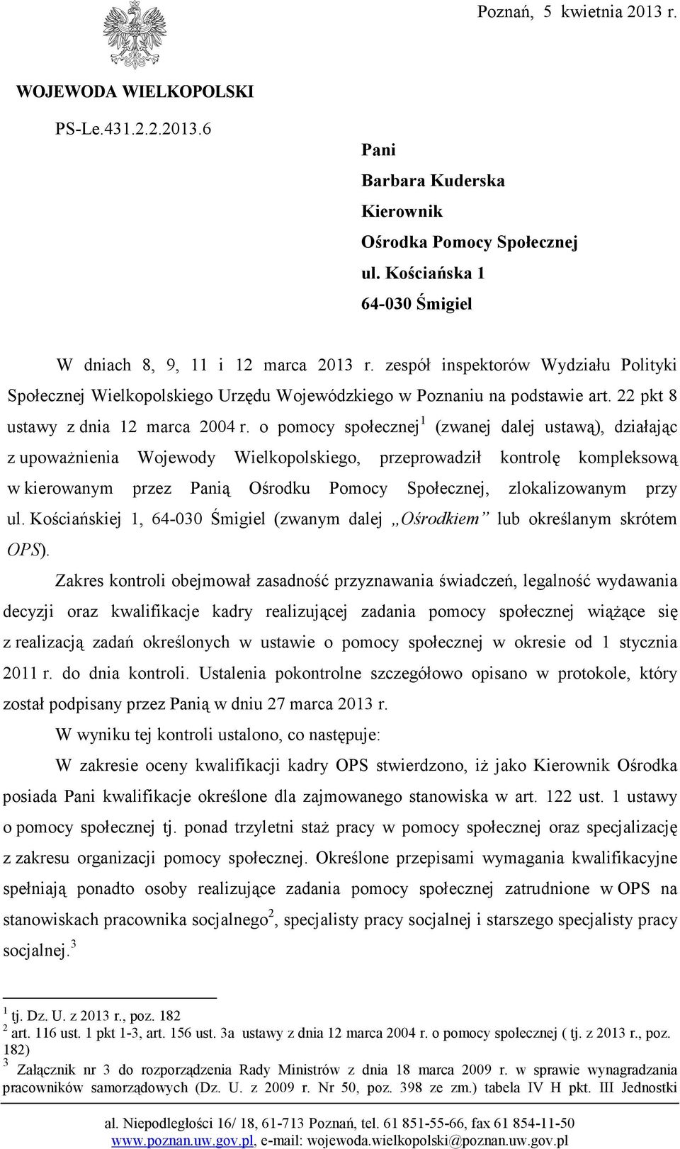 o pomocy społecznej 1 (zwanej dalej ustawą), działając z upoważnienia Wojewody Wielkopolskiego, przeprowadził kontrolę kompleksową w kierowanym przez Panią Ośrodku Pomocy Społecznej, zlokalizowanym