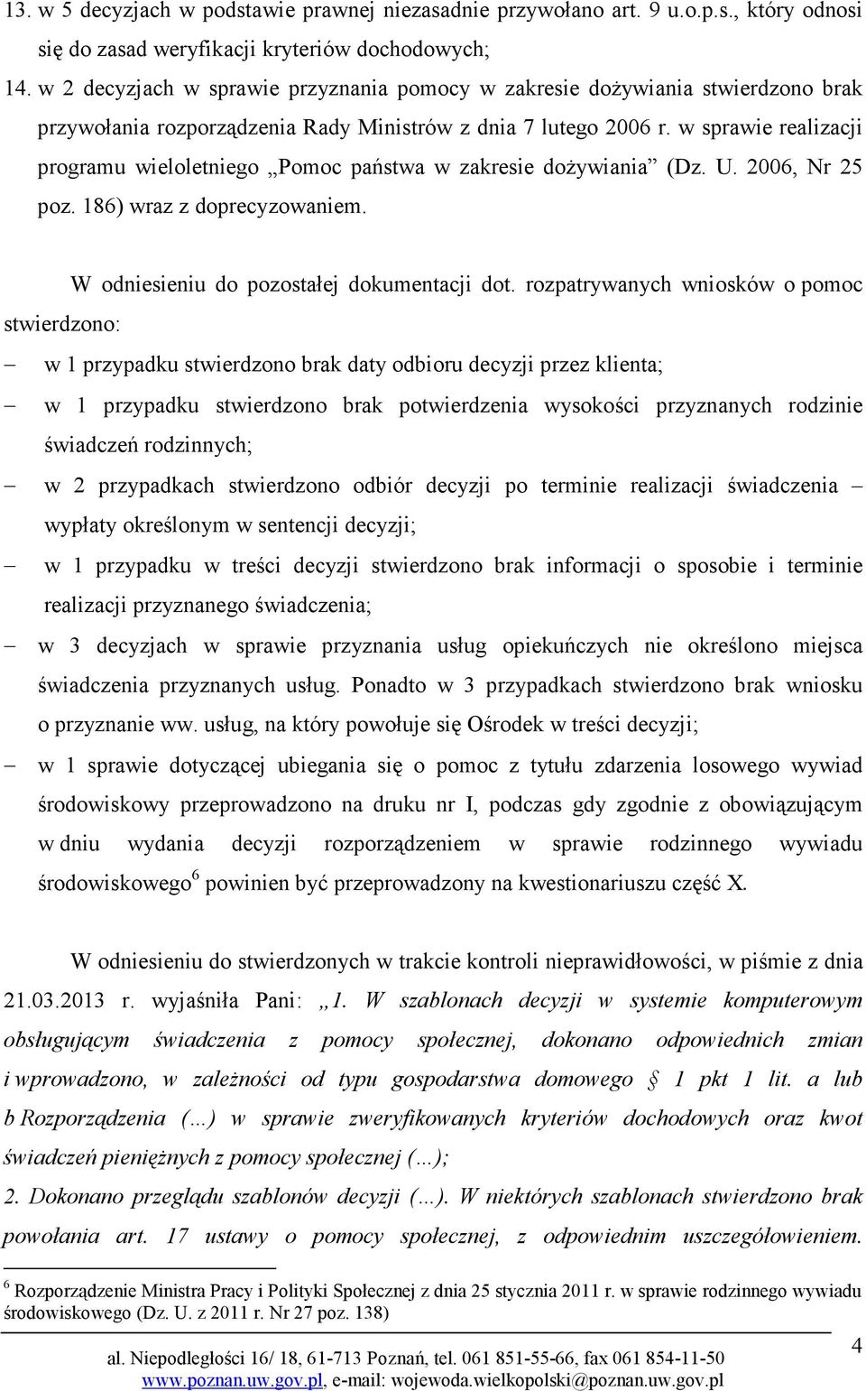 w sprawie realizacji programu wieloletniego Pomoc państwa w zakresie dożywiania (Dz. U. 2006, Nr 25 poz. 186) wraz z doprecyzowaniem. W odniesieniu do pozostałej dokumentacji dot.