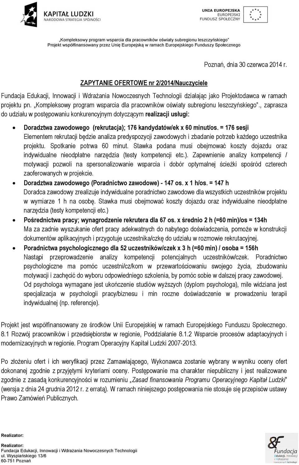 , zaprasza do udziału w postępowaniu konkurencyjnym dotyczącym realizacji usługi: Doradztwa zawodowego (rekrutacja); 176 kandydatów/ek x 60 minut/os.