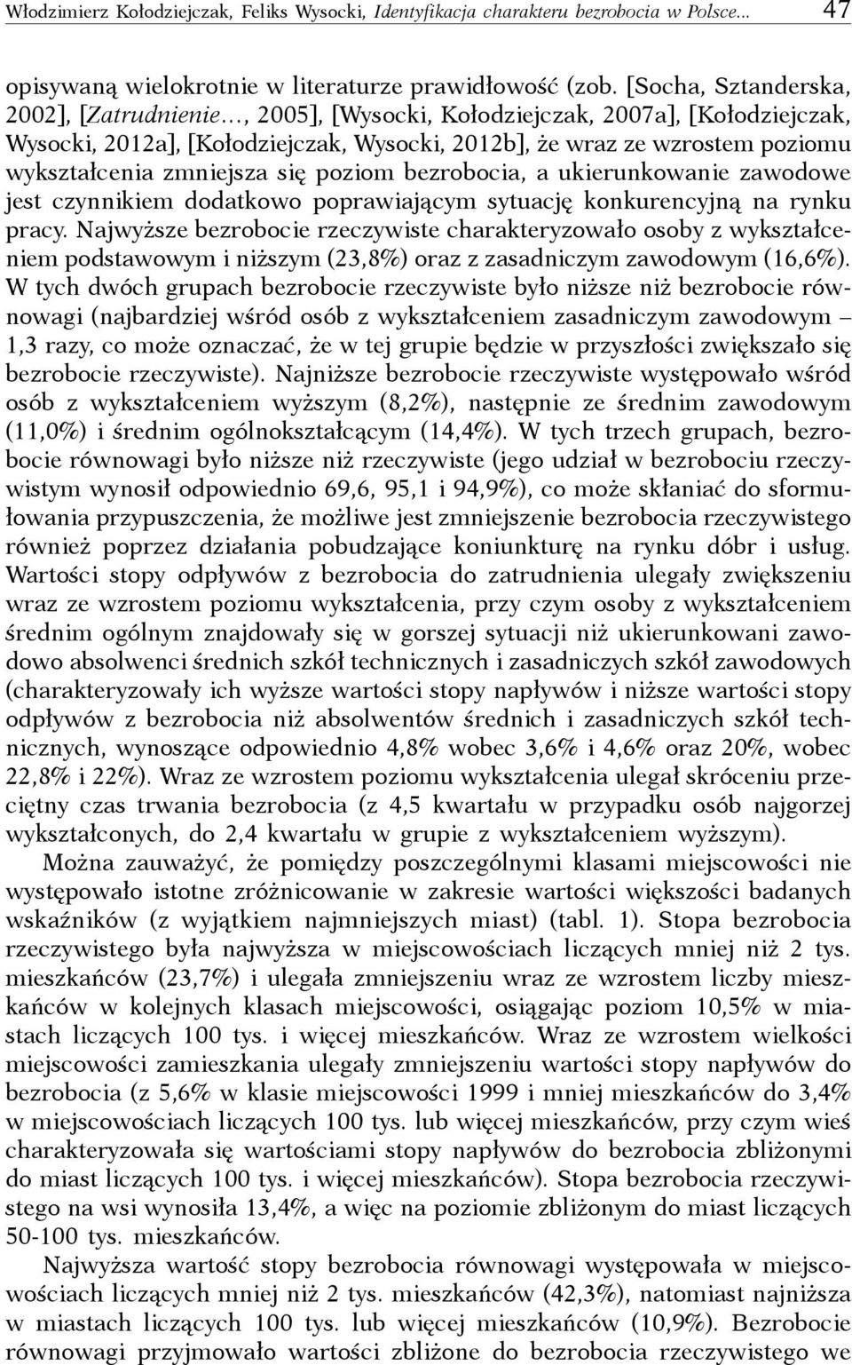 zmniejsza się poziom bezrobocia, a ukierunkowanie zawodowe jest czynnikiem dodatkowo poprawiającym sytuację konkurencyjną na rynku pracy.