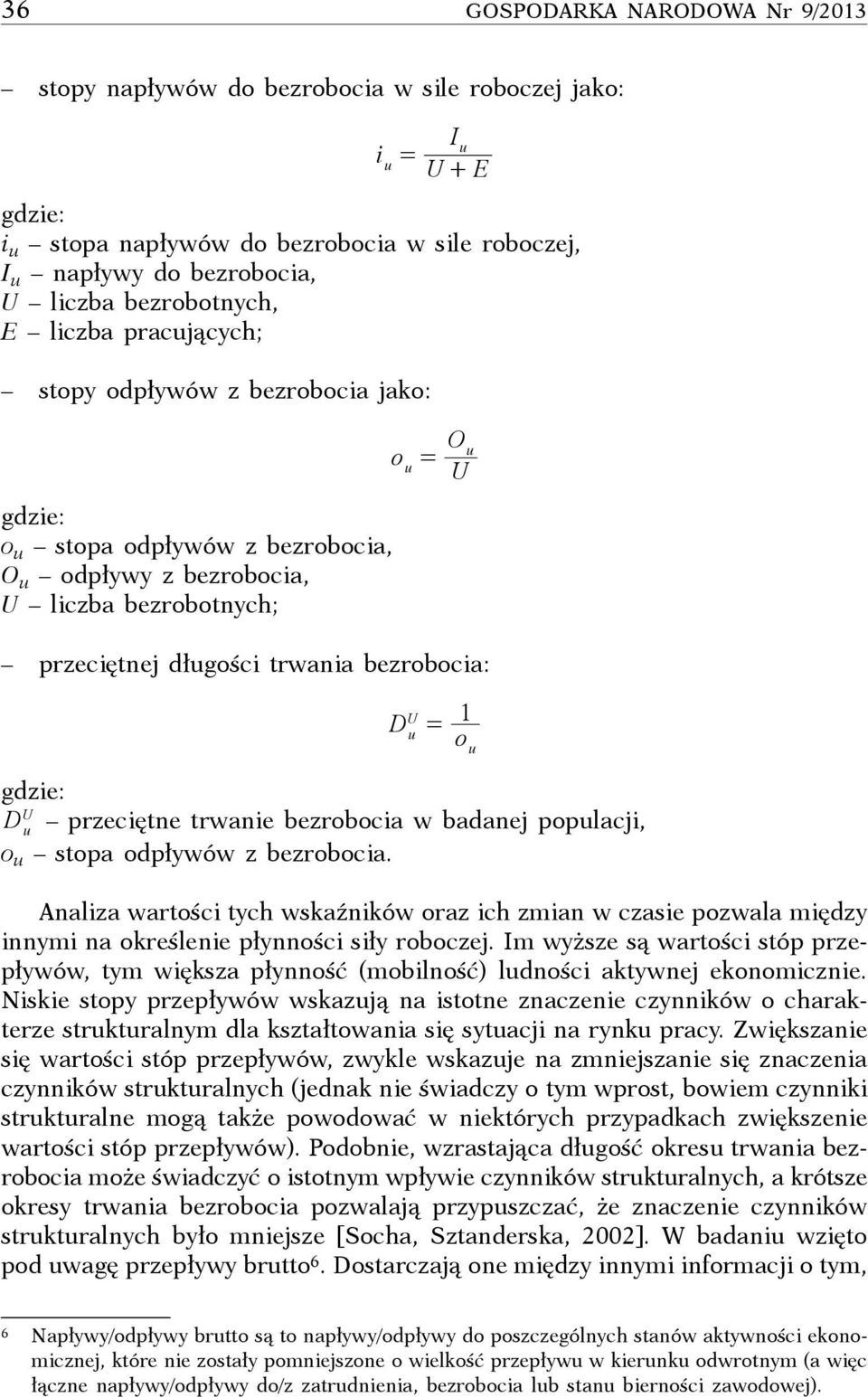 bezrobocia: D U u = 1 o u gdzie: D u U przeciętne trwanie bezrobocia w badanej populacji, o u stopa odpływów z bezrobocia.