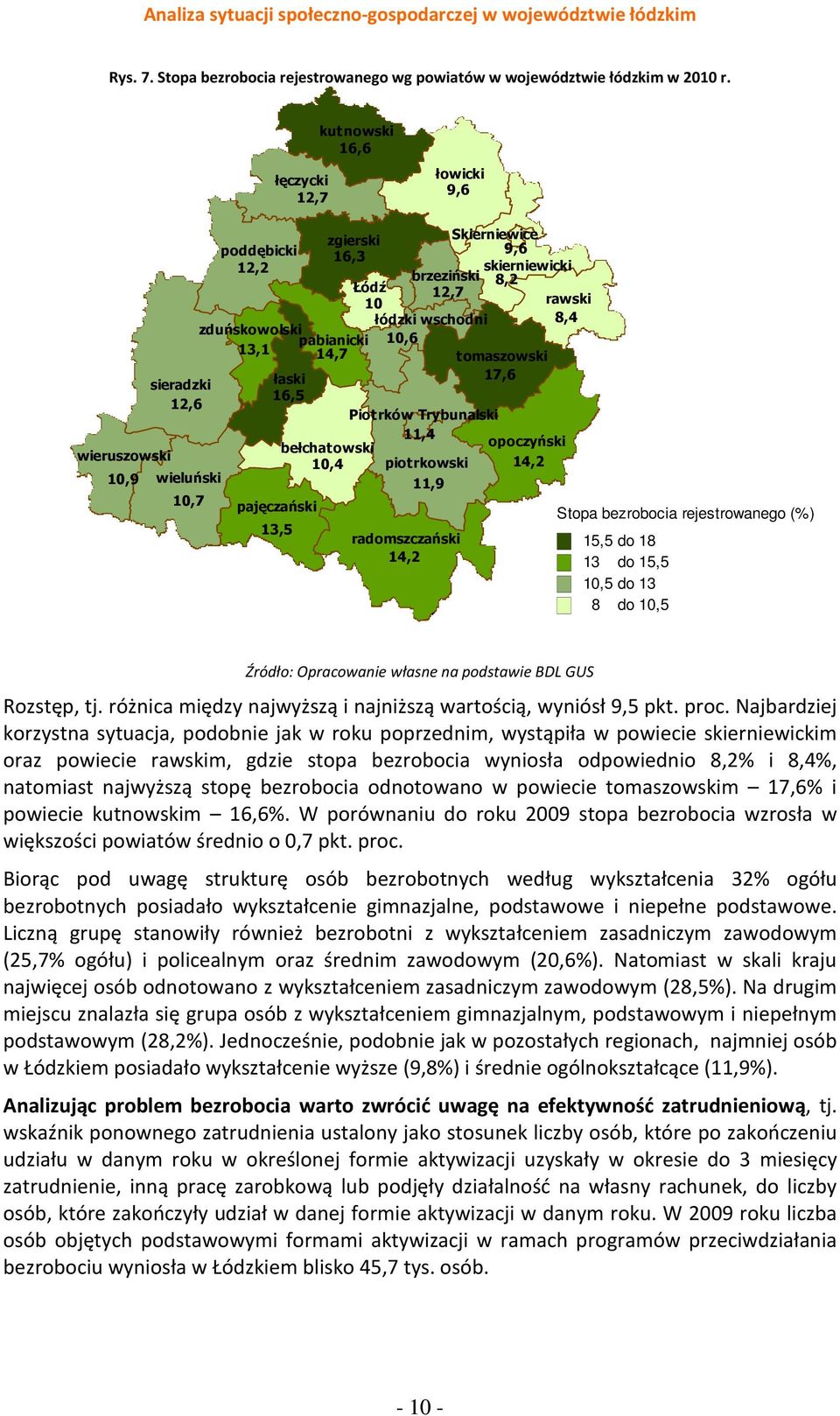 tomaszowski sieradzki łaski 17,6 16,5 ostrzeszowski 12,6 Piotrków Trybunalski 11,4 bełchatowski opoczyński wieruszowski 10,4 piotrkowski 14,2 10,9 wieluński 11,9 10,7 pajęczański konecki Stopa