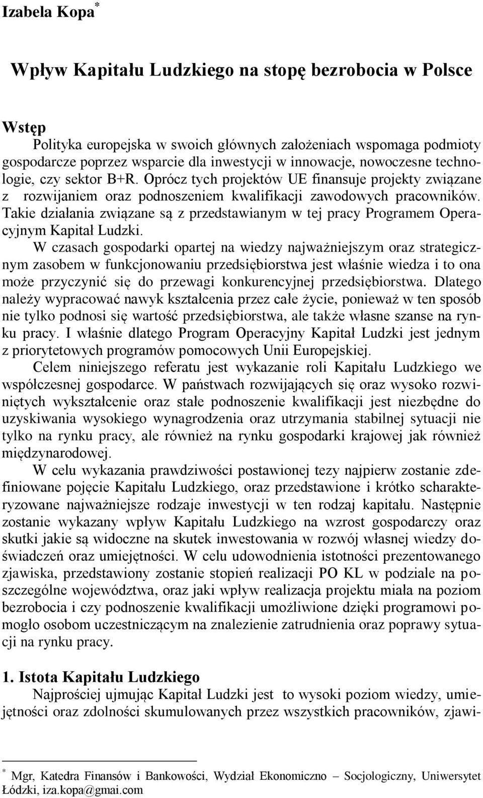 Takie działania związane są z przedstawianym w tej pracy Programem Operacyjnym Kapitał Ludzki.