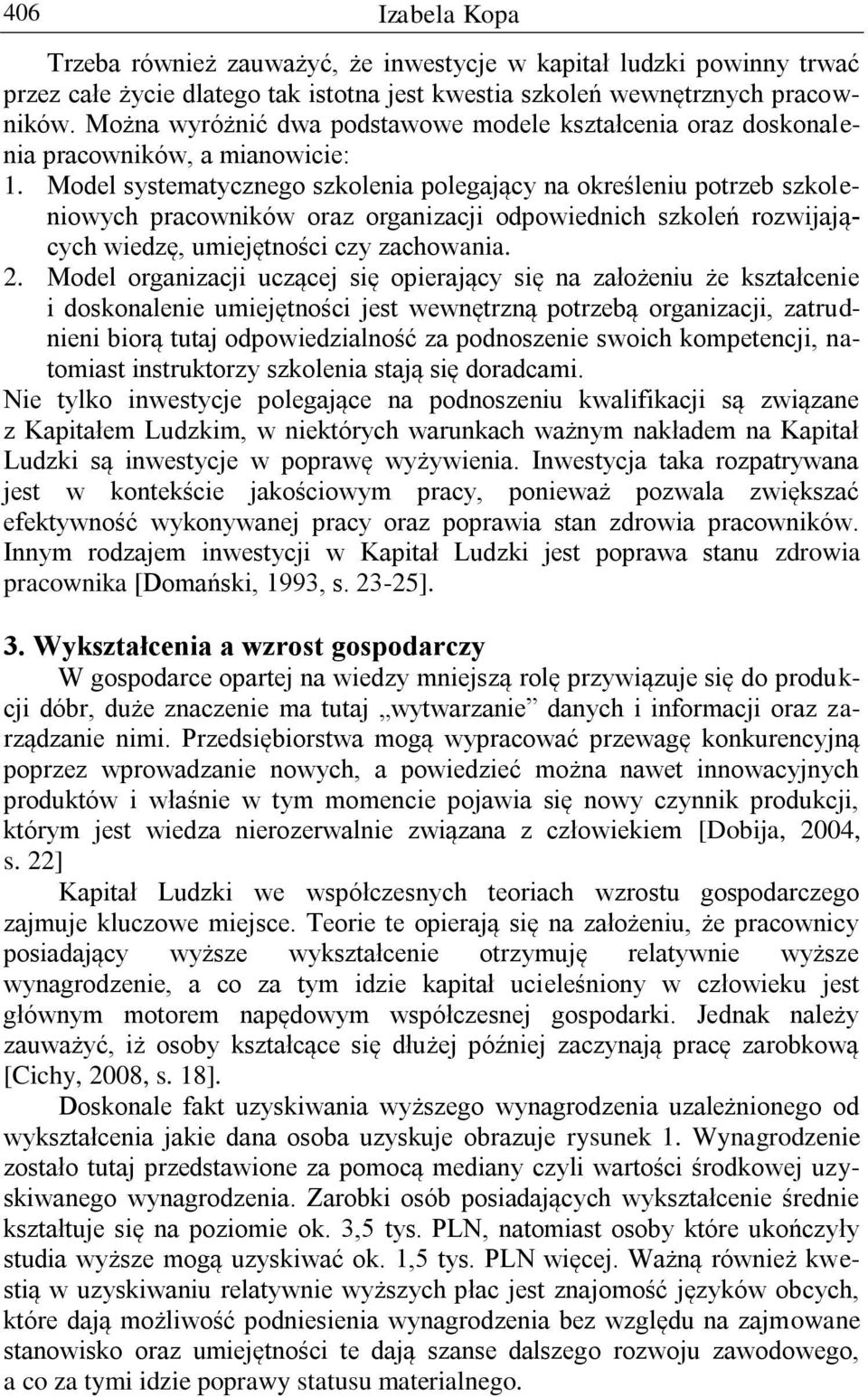 Model systematycznego szkolenia polegający na określeniu potrzeb szkoleniowych pracowników oraz organizacji odpowiednich szkoleń rozwijających wiedzę, umiejętności czy zachowania. 2.