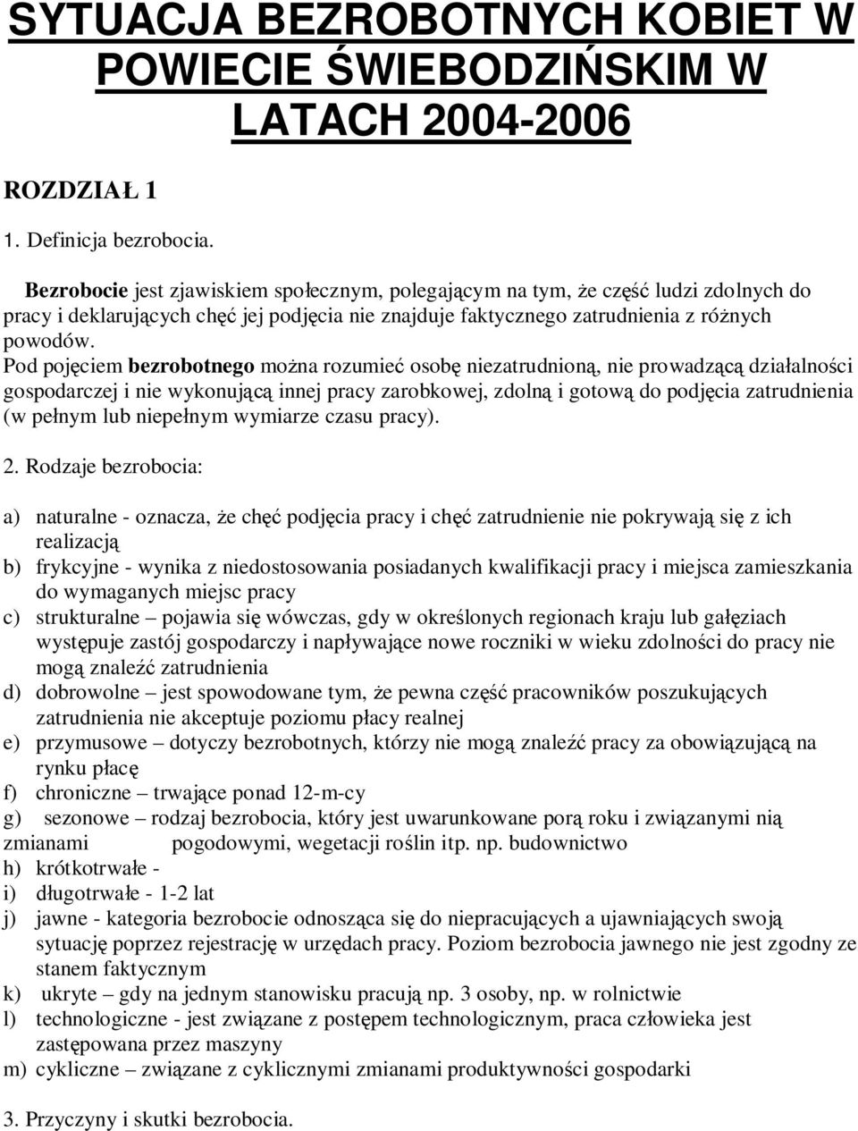 Pod poj ciem bezrobotnego mo na rozumie osob niezatrudnion, nie prowadz dzia alno ci gospodarczej i nie wykonuj innej pracy zarobkowej, zdoln i gotow do podj cia zatrudnienia (w pe nym lub niepe nym