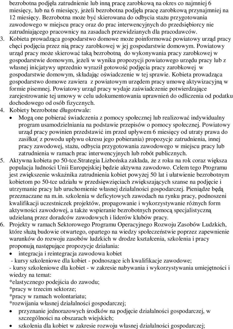 pracodawców. 3. Kobieta prowadz ca gospodarstwo domowe mo e poinformowa powiatowy urz d pracy ch ci podj cia przez ni pracy zarobkowej w jej gospodarstwie domowym.