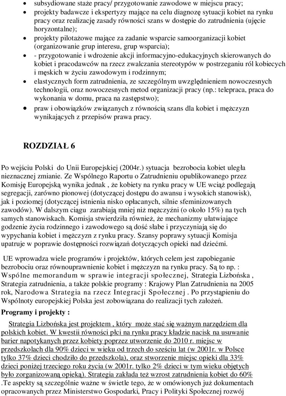 informacyjno-edukacyjnych skierowanych do kobiet i pracodawców na rzecz zwalczania stereotypów w postrzeganiu ról kobiecych i m skich w yciu zawodowym i rodzinnym; elastycznych form zatrudnienia, ze