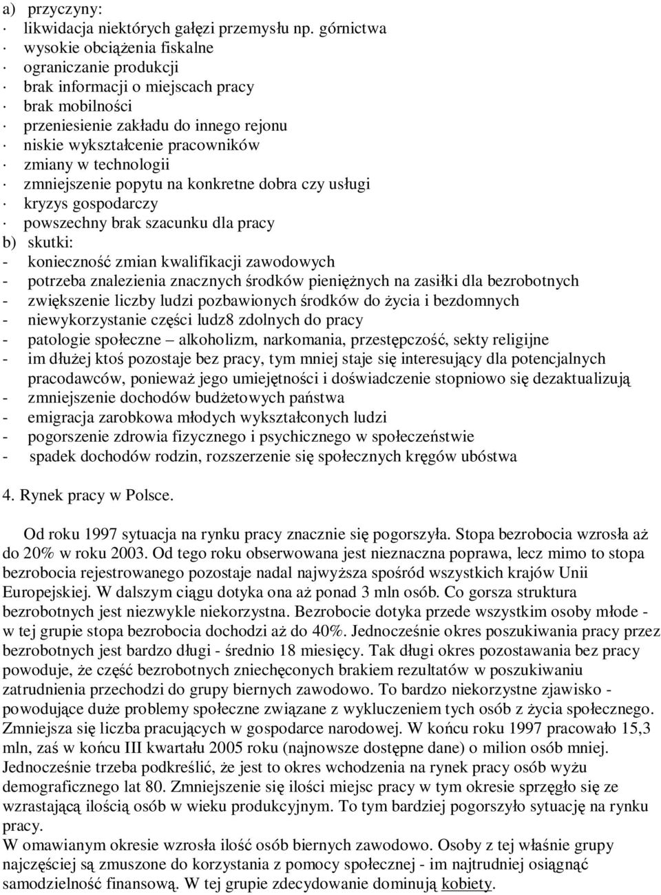 technologii zmniejszenie popytu na konkretne dobra czy us ugi kryzys gospodarczy powszechny brak szacunku dla pracy b) skutki: - konieczno zmian kwalifikacji zawodowych - potrzeba znalezienia