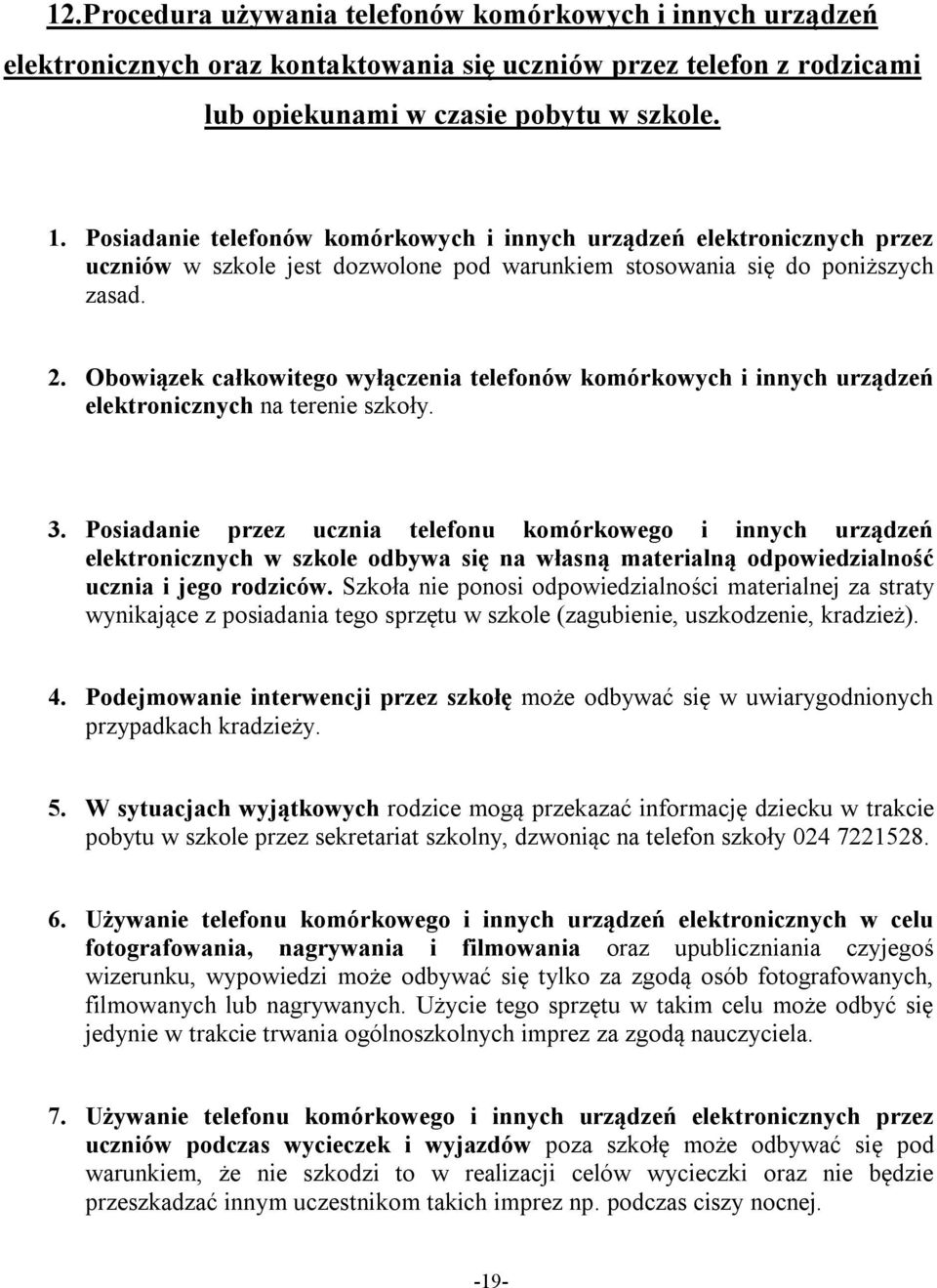 Obowiązek całkowitego wyłączenia telefonów komórkowych i innych urządzeń elektronicznych na terenie szkoły. 3.