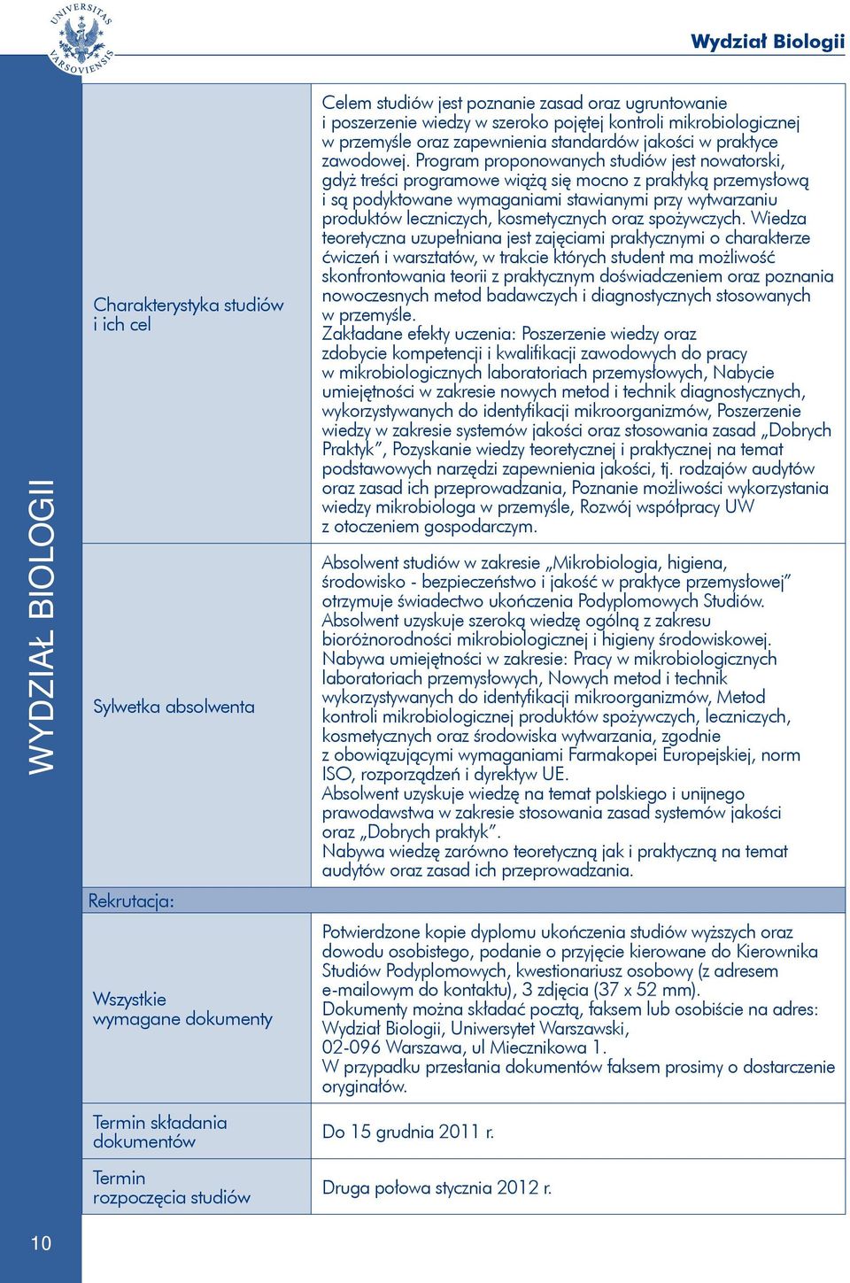 Program proponowanych studiów jest nowatorski, gdyż treści programowe wiążą się mocno z praktyką przemysłową i są podyktowane wymaganiami stawianymi przy wytwarzaniu produktów leczniczych,