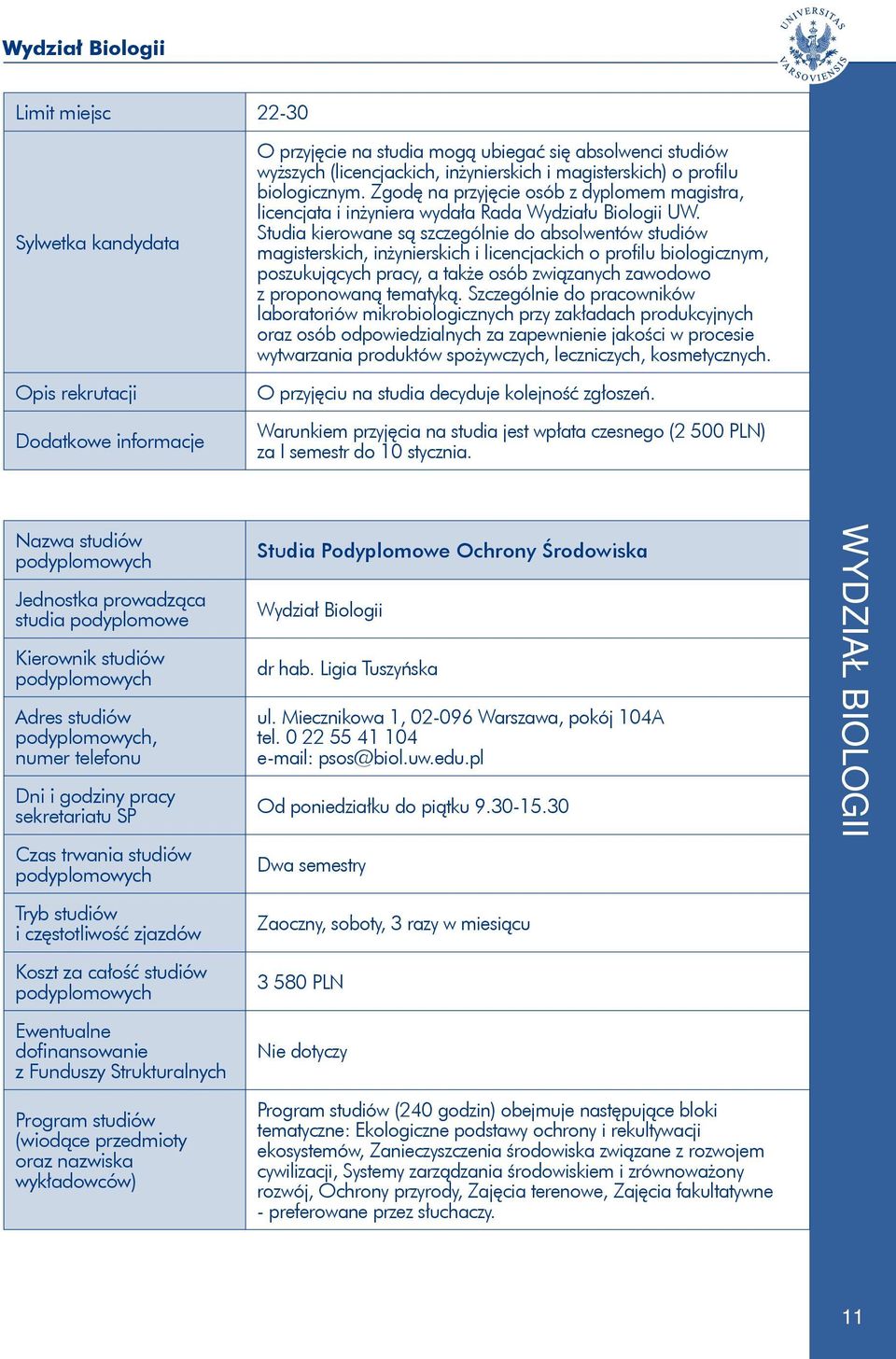 Studia kierowane są szczególnie do absolwentów studiów magisterskich, inżynierskich i licencjackich o profilu biologicznym, poszukujących pracy, a także osób związanych zawodowo z proponowaną