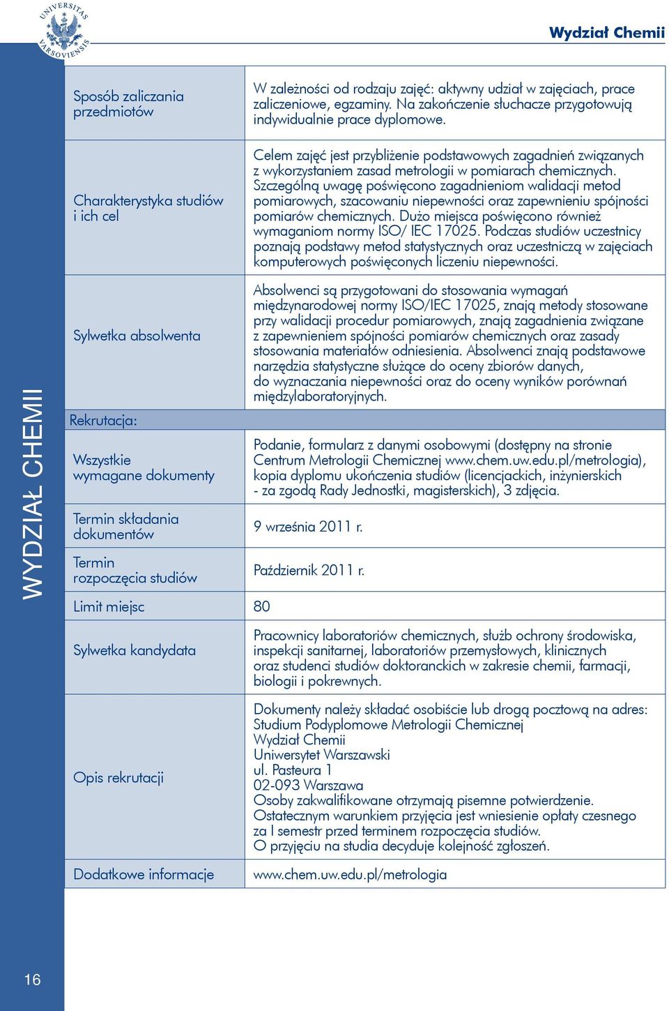 Szczególną uwagę poświęcono zagadnieniom walidacji metod pomiarowych, szacowaniu niepewności oraz zapewnieniu spójności pomiarów chemicznych.