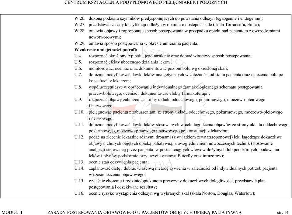 W zakresie umiejętności potrafi: U.4. rozpoznać określony typ bólu, jego nasilenie oraz dobrać właściwy sposób postępowania; U.5. rozpoznać efekty ubocznego działania leków; U.6.