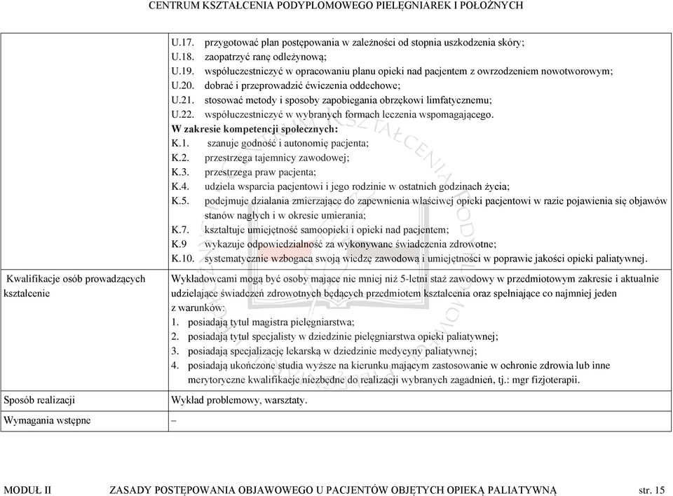 stosować metody i sposoby zapobiegania obrzękowi limfatycznemu; U.22. współuczestniczyć w wybranych formach leczenia wspomagającego. W zakresie kompetencji społecznych: K.1.