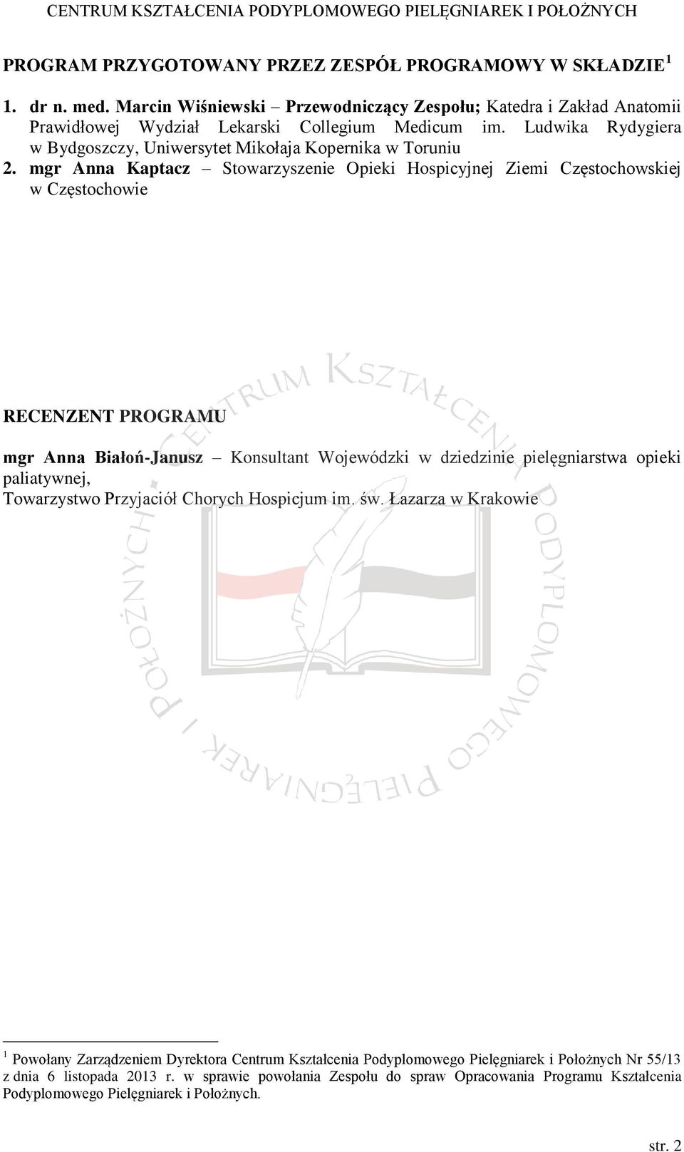 mgr Anna Kaptacz Stowarzyszenie Opieki Hospicyjnej Ziemi Częstochowskiej w Częstochowie RECENZENT PROGRAMU mgr Anna Białoń-Janusz Konsultant Wojewódzki w dziedzinie pielęgniarstwa opieki